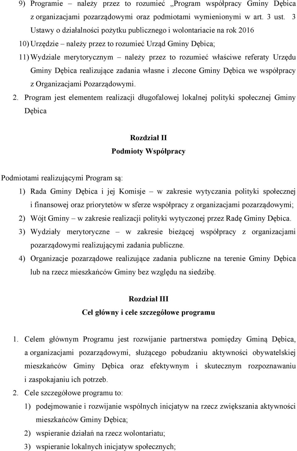 Urzędu Gminy Dębica realizujące zadania własne i zlecone Gminy Dębica we współpracy z Organizacjami Pozarządowymi. 2.