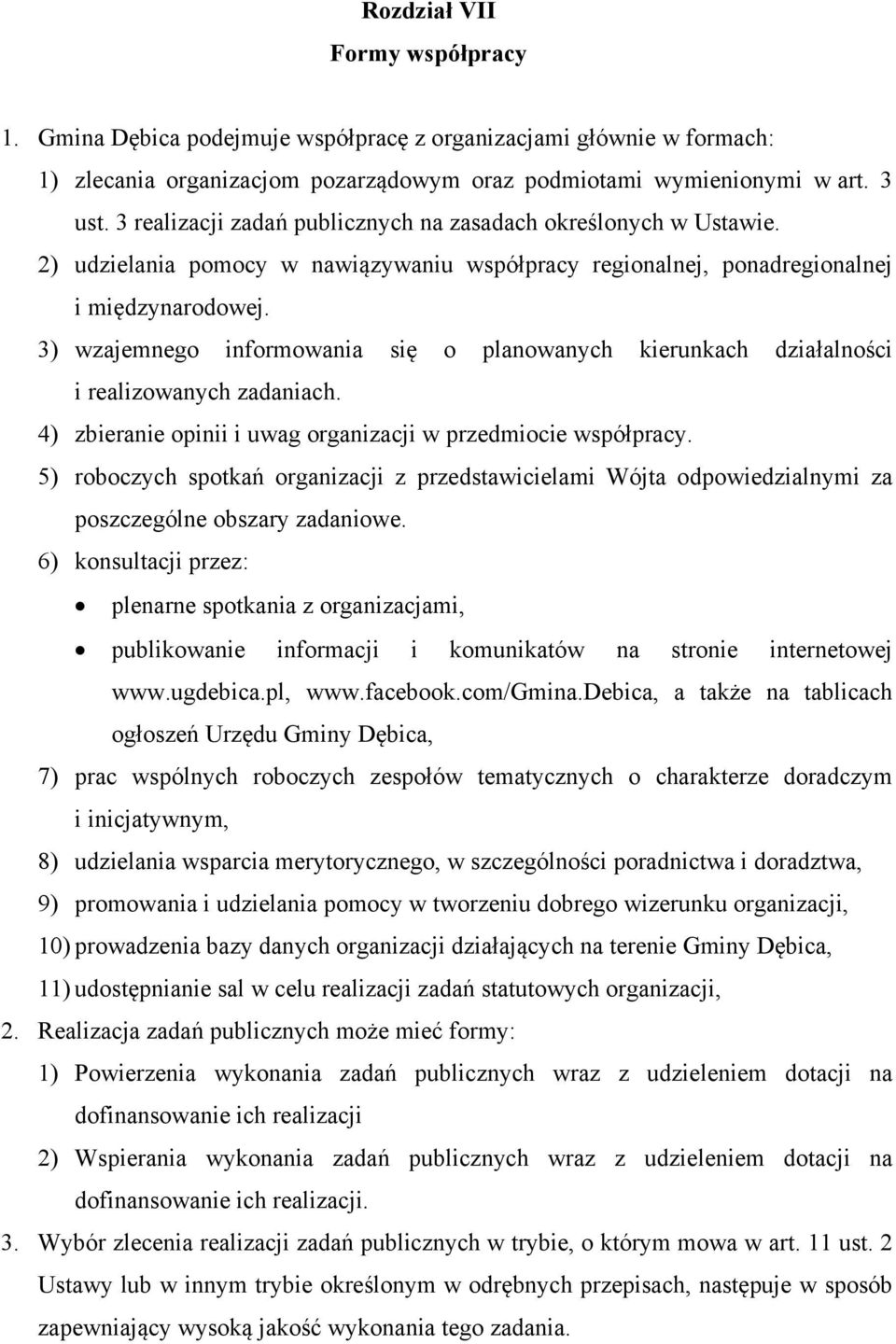 3) wzajemnego informowania się o planowanych kierunkach działalności i realizowanych zadaniach. 4) zbieranie opinii i uwag organizacji w przedmiocie współpracy.