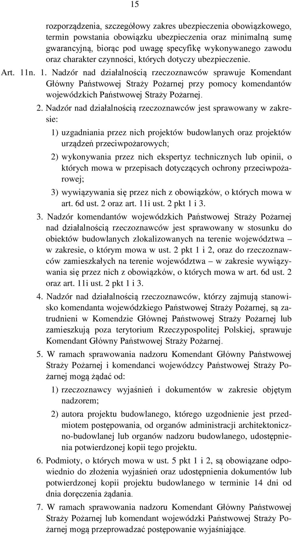 n. 1. Nadzór nad działalnością rzeczoznawców sprawuje Komendant Główny Państwowej Straży Pożarnej przy pomocy komendantów wojewódzkich Państwowej Straży Pożarnej. 2.