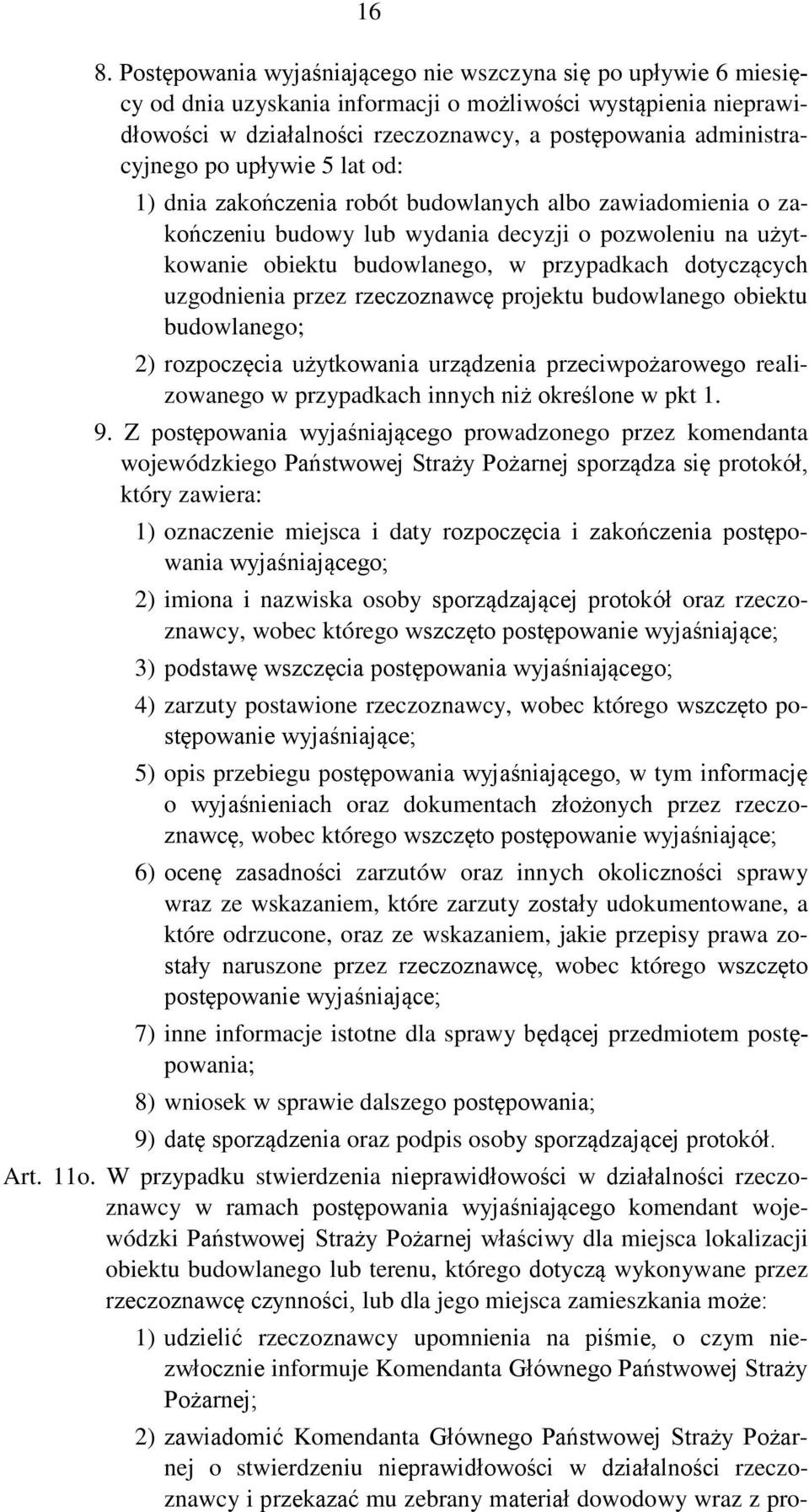 dotyczących uzgodnienia przez rzeczoznawcę projektu budowlanego obiektu budowlanego; 2) rozpoczęcia użytkowania urządzenia przeciwpożarowego realizowanego w przypadkach innych niż określone w pkt 1.