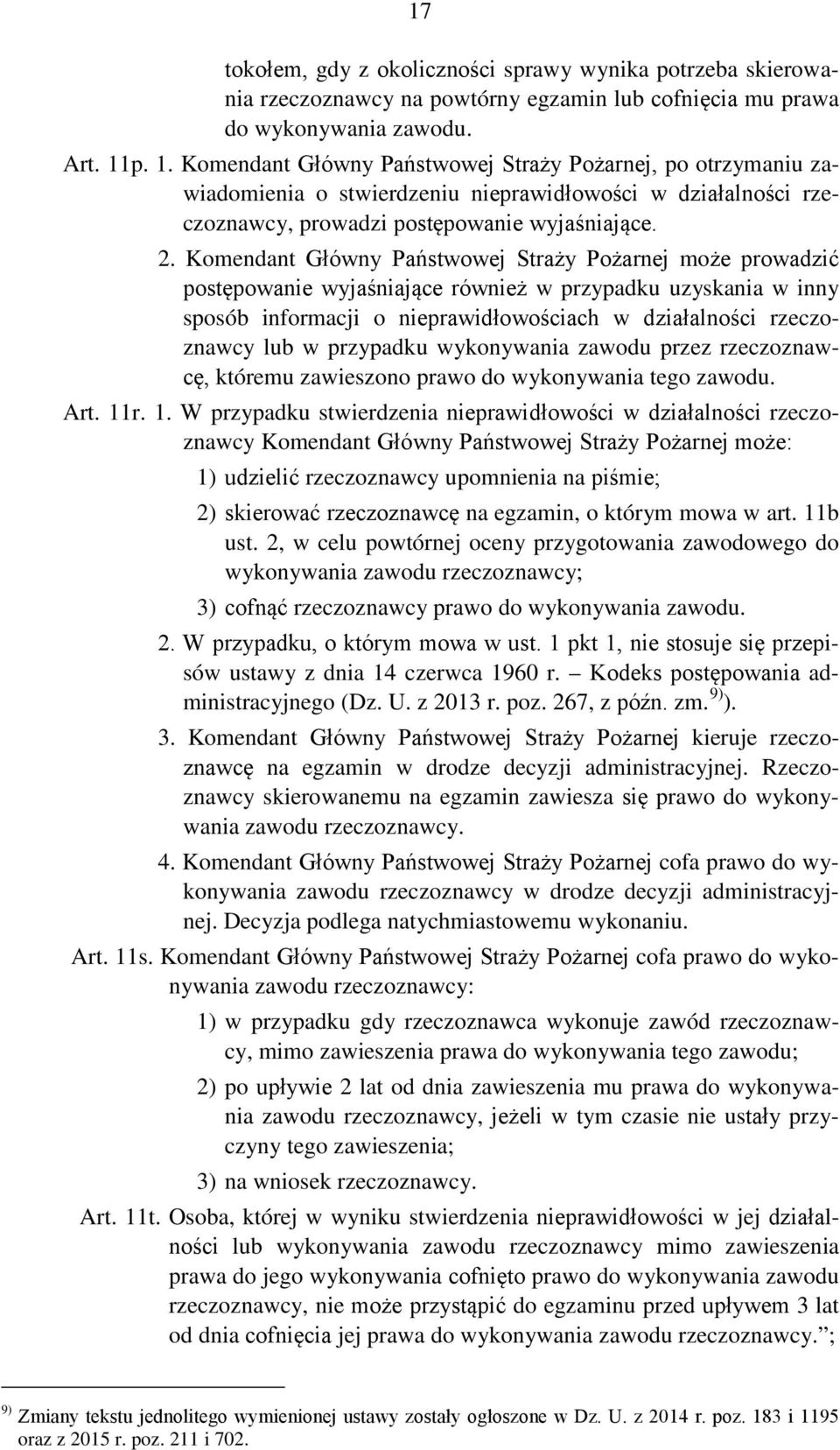 Komendant Główny Państwowej Straży Pożarnej może prowadzić postępowanie wyjaśniające również w przypadku uzyskania w inny sposób informacji o nieprawidłowościach w działalności rzeczoznawcy lub w