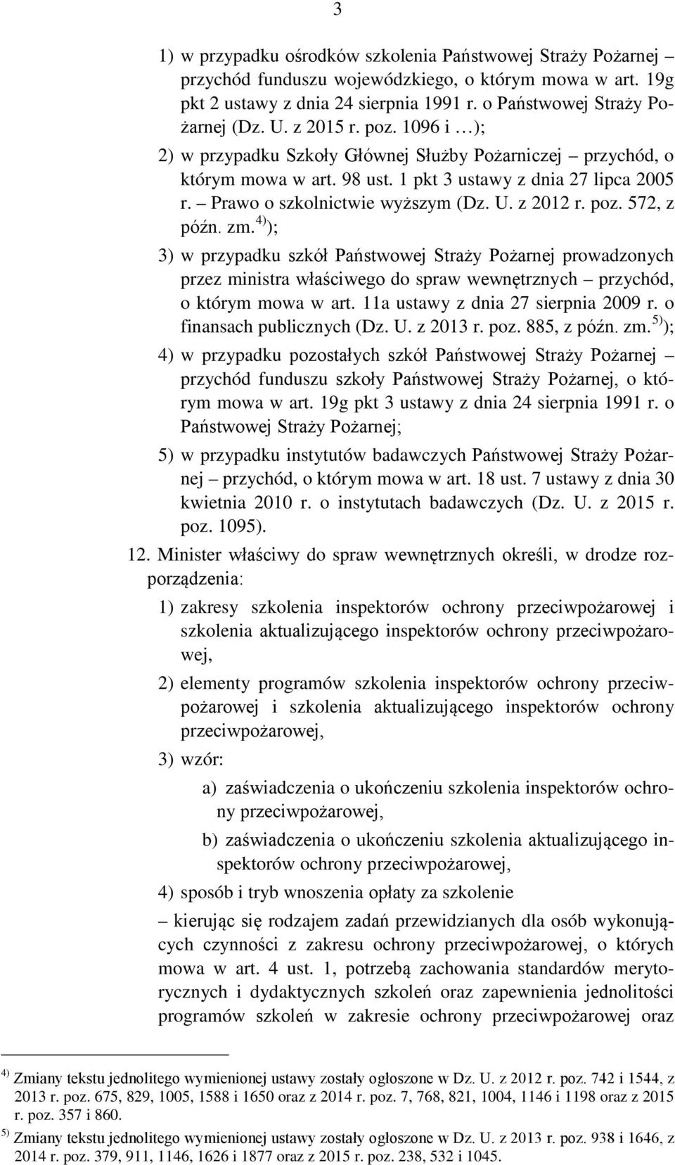 poz. 572, z późn. zm. 4) ); 3) w przypadku szkół Państwowej Straży Pożarnej prowadzonych przez ministra właściwego do spraw wewnętrznych przychód, o którym mowa w art.