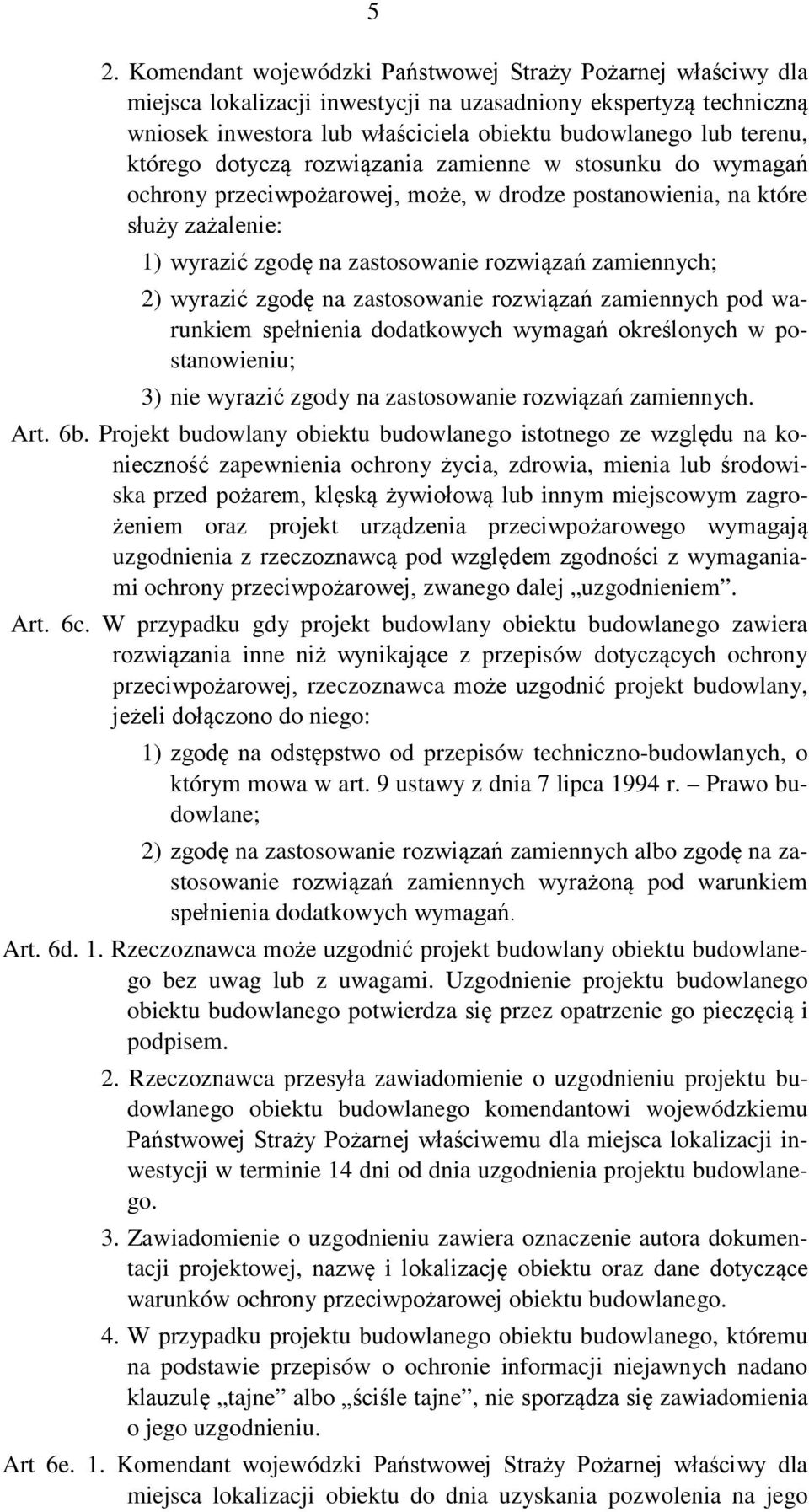 wyrazić zgodę na zastosowanie rozwiązań zamiennych pod warunkiem spełnienia dodatkowych wymagań określonych w postanowieniu; 3) nie wyrazić zgody na zastosowanie rozwiązań zamiennych. Art. 6b.