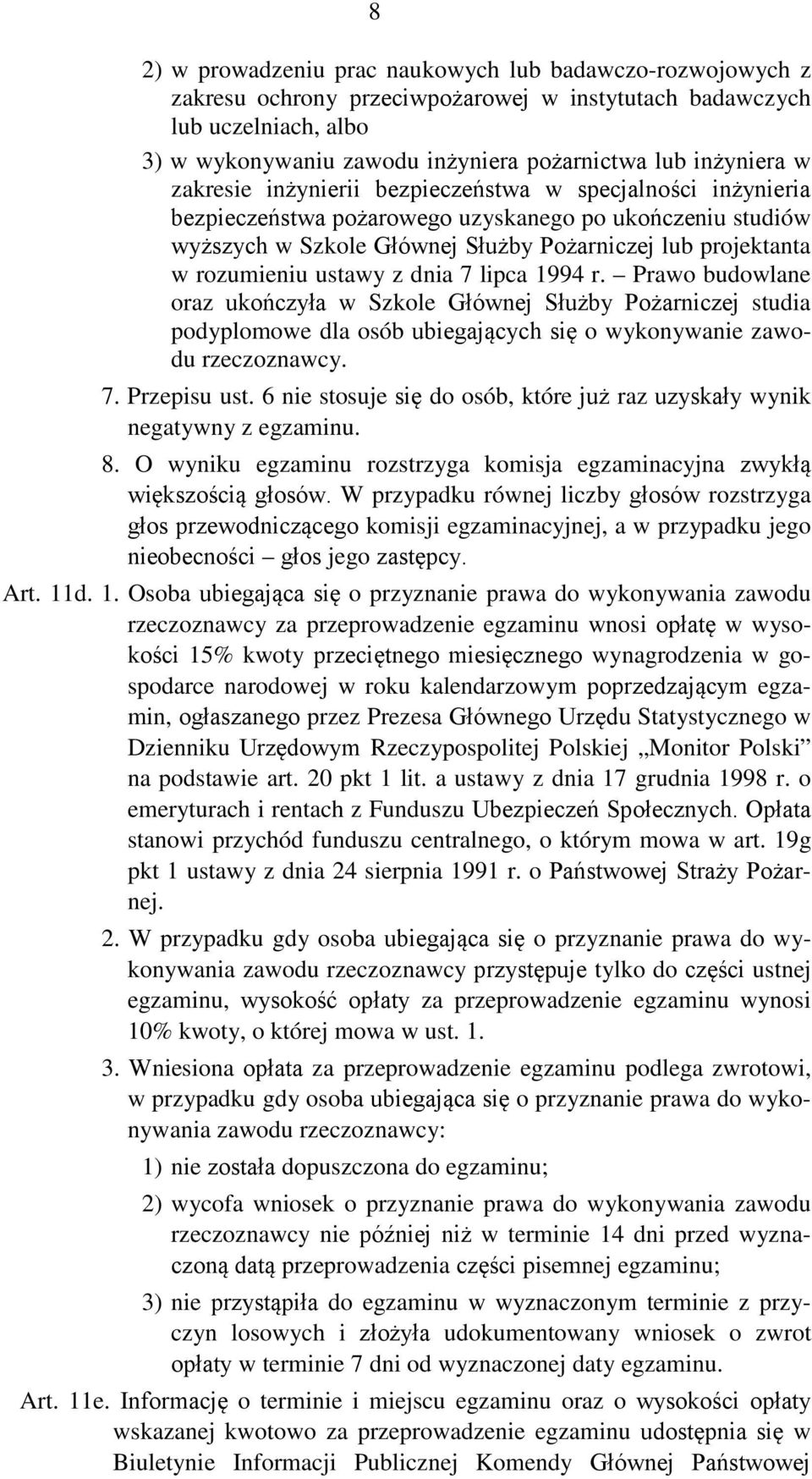 ustawy z dnia 7 lipca 1994 r. Prawo budowlane oraz ukończyła w Szkole Głównej Służby Pożarniczej studia podyplomowe dla osób ubiegających się o wykonywanie zawodu rzeczoznawcy. 7. Przepisu ust.