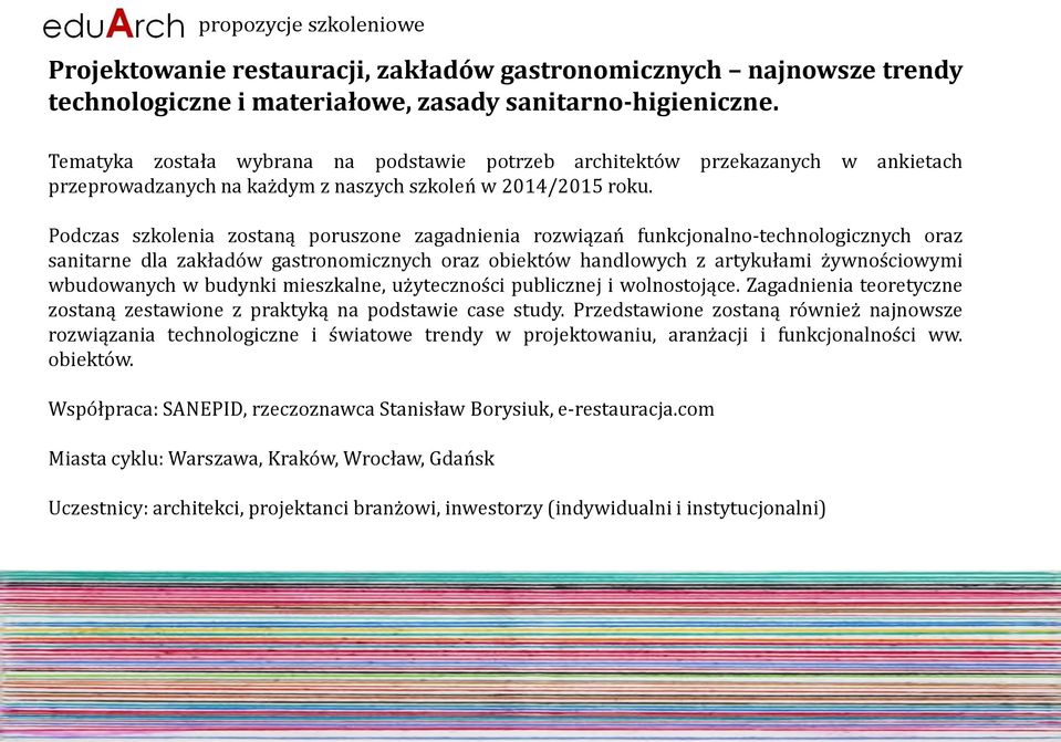 Podczas szkolenia zostaną poruszone zagadnienia rozwiązań funkcjonalno-technologicznych oraz sanitarne dla zakładów gastronomicznych oraz obiektów handlowych z artykułami żywnościowymi wbudowanych w