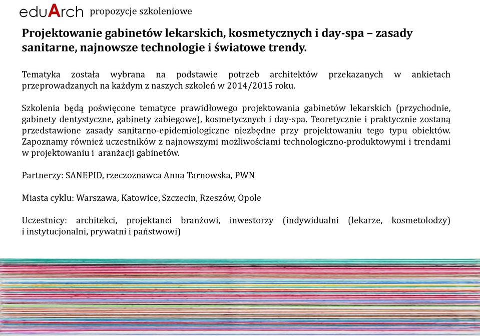 Szkolenia będą poświęcone tematyce prawidłowego projektowania gabinetów lekarskich (przychodnie, gabinety dentystyczne, gabinety zabiegowe), kosmetycznych i day-spa.