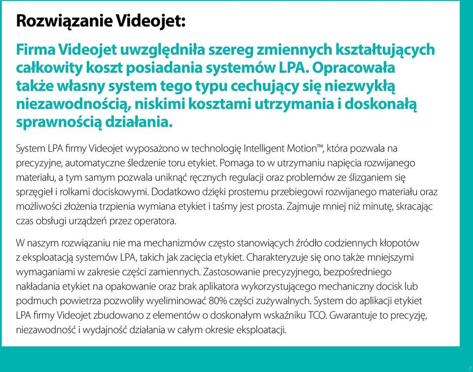 System LPA firmy Videojet wyposażono w technologię Intelligent Motion, która pozwala na precyzyjne, automatyczne śledzenie toru etykiet.