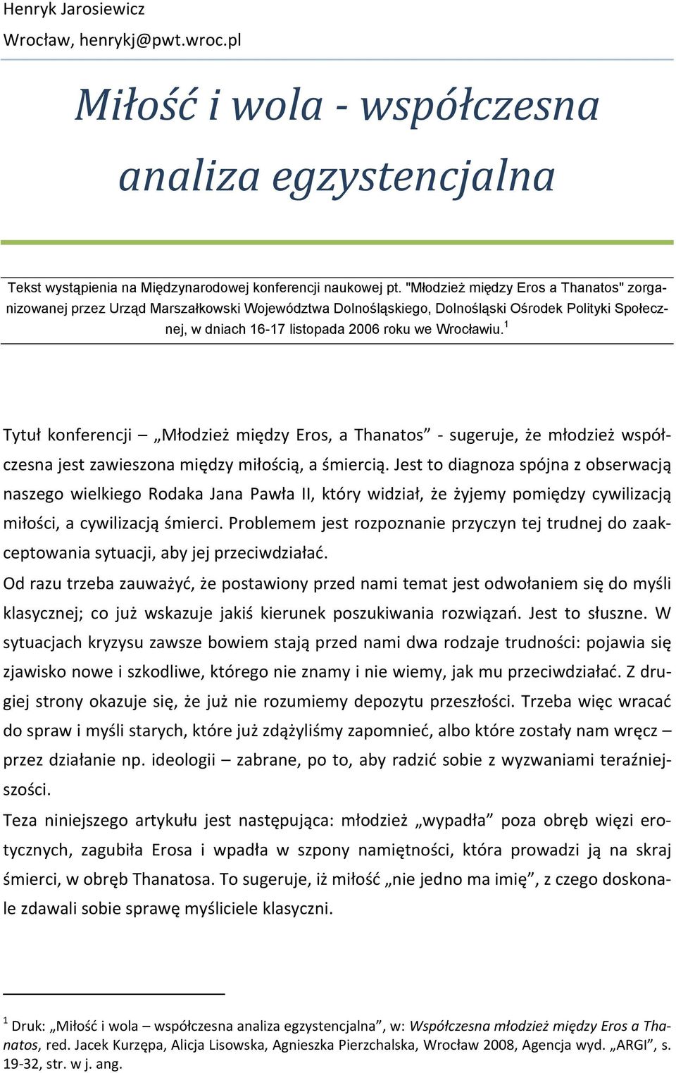 1 Tytuł konferencji Młodzież między Eros, a Thanatos sugeruje, że młodzież współczesna jest zawieszona między miłością, a śmiercią.