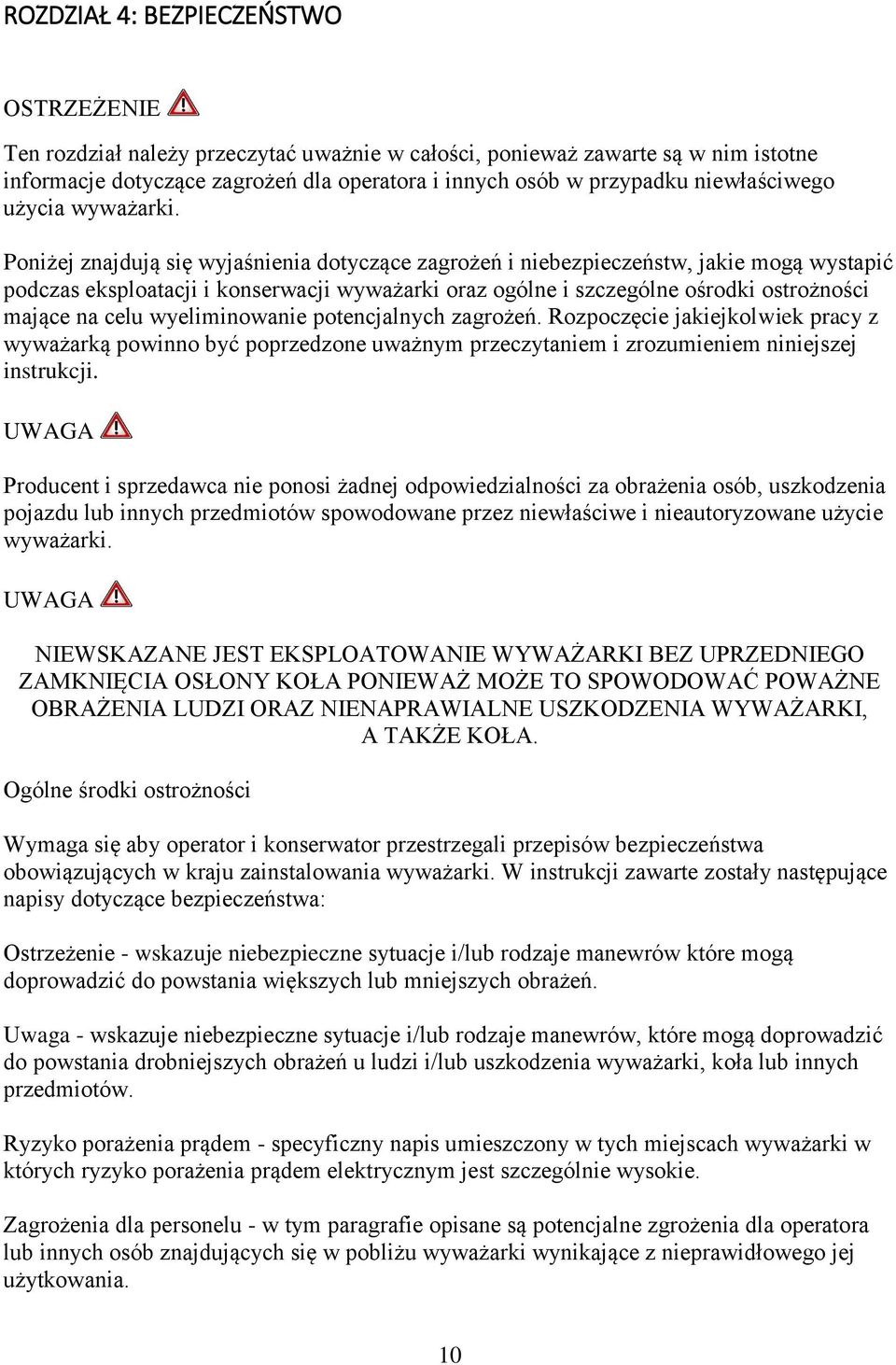 Poniżej znajdują się wyjaśnienia dotyczące zagrożeń i niebezpieczeństw, jakie mogą wystapić podczas eksploatacji i konserwacji wyważarki oraz ogólne i szczególne ośrodki ostrożności mające na celu