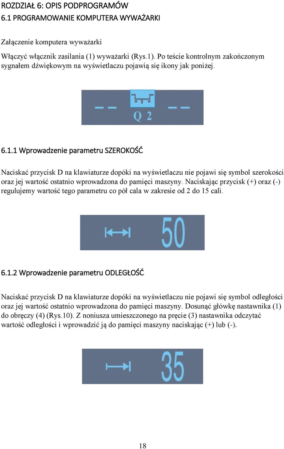 Naciskając przycisk (+) oraz (-) regulujemy wartość tego parametru co pół cala w zakresie od 2 do 15