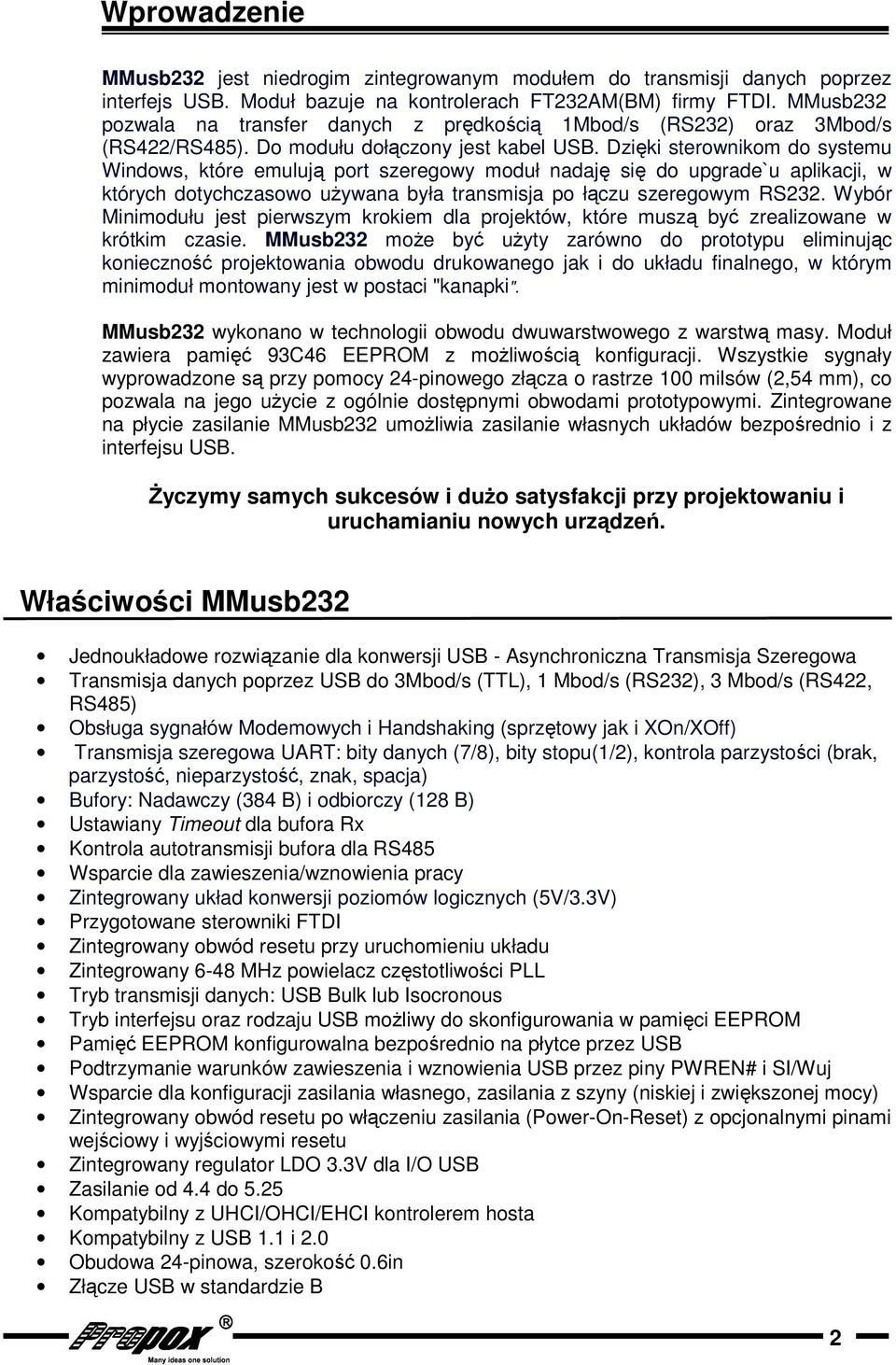 Dziki sterownikom do systemu Windows, które emuluj port szeregowy moduł nadaj si do upgrade`u aplikacji, w których dotychczasowo uywana była transmisja po łczu szeregowym RS.