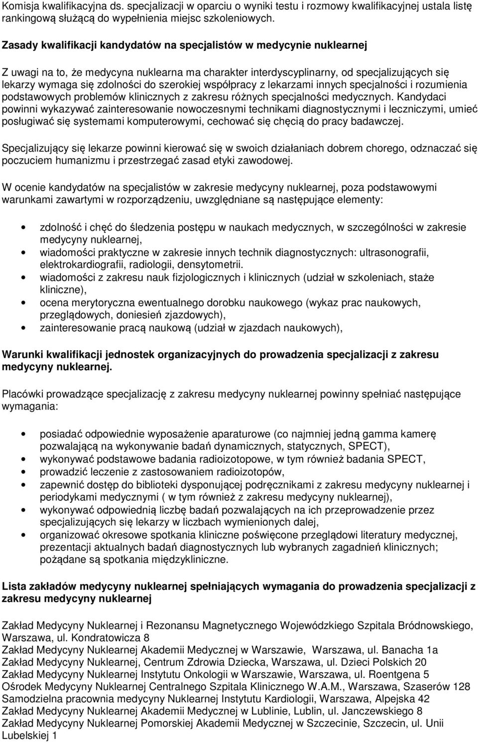 szerokiej współpracy z lekarzami innych specjalności i rozumienia podstawowych problemów klinicznych z zakresu różnych specjalności medycznych.