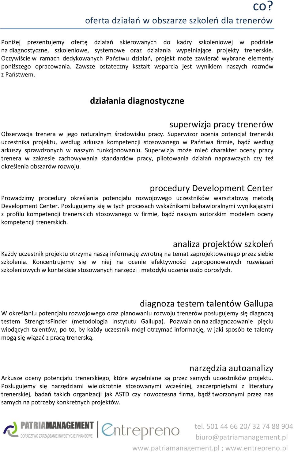 Zawsze ostateczny kształt wsparcia jest wynikiem naszych rozmów z Paostwem. działania diagnostyczne superwizja pracy trenerów Obserwacja trenera w jego naturalnym środowisku pracy.