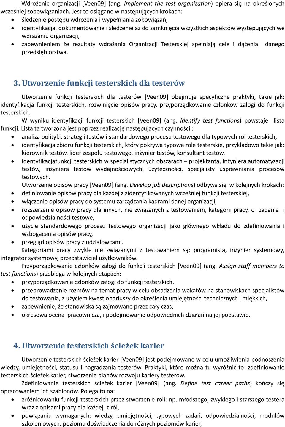 wdrażaniu organizacji, zapewnieniem że rezultaty wdrażania Organizacji Testerskiej spełniają cele i dążenia danego przedsiębiorstwa. 3.