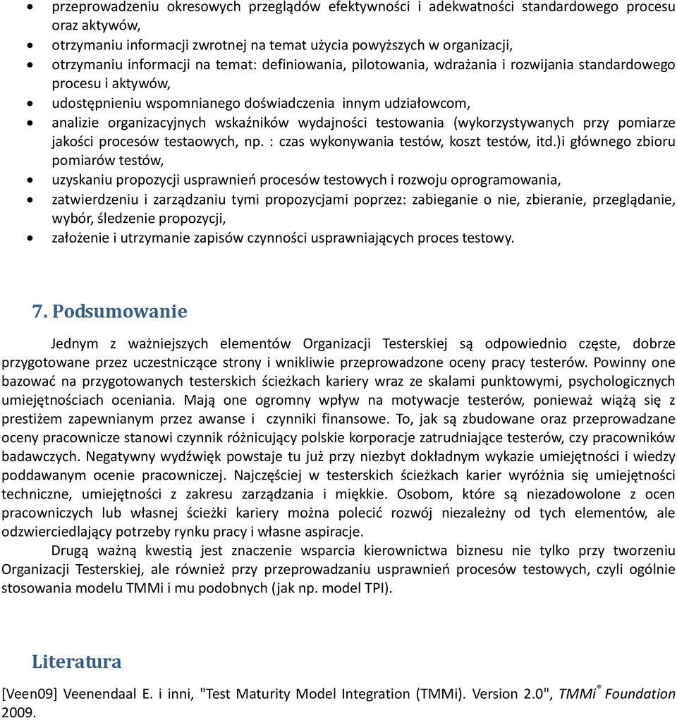 testowania (wykorzystywanych przy pomiarze jakości procesów testaowych, np. : czas wykonywania testów, koszt testów, itd.