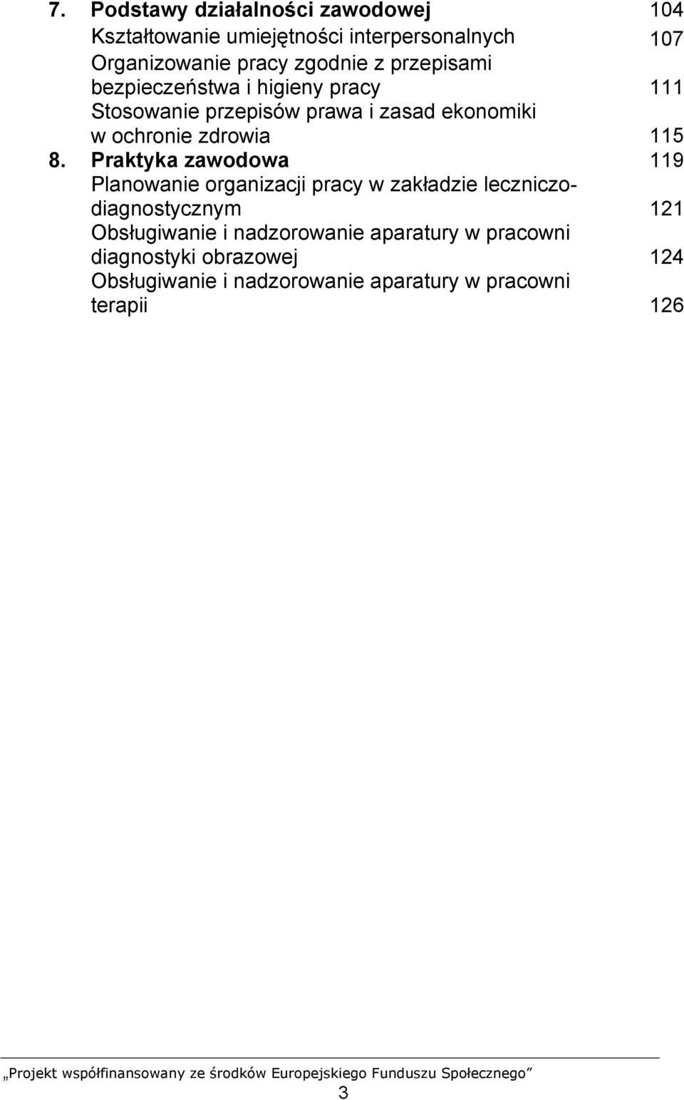 8. Praktyka zawodowa 119 Planowanie organizacji pracy w zakładzie leczniczodiagnostycznym 121 Obsługiwanie i