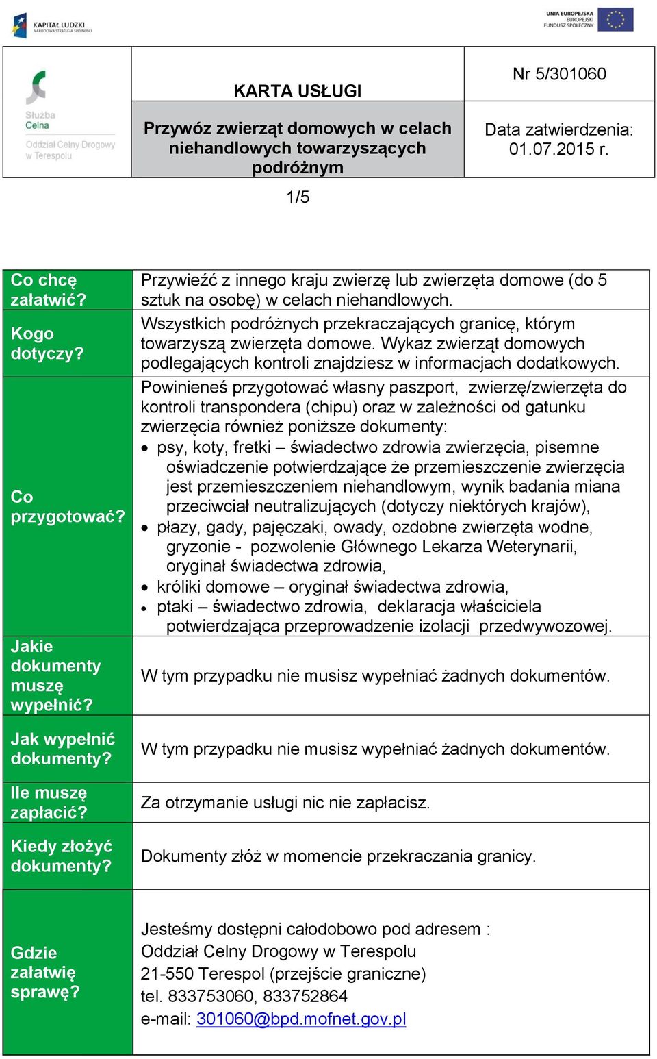 Wykaz zwierząt domowych podlegających kontroli znajdziesz w informacjach dodatkowych.