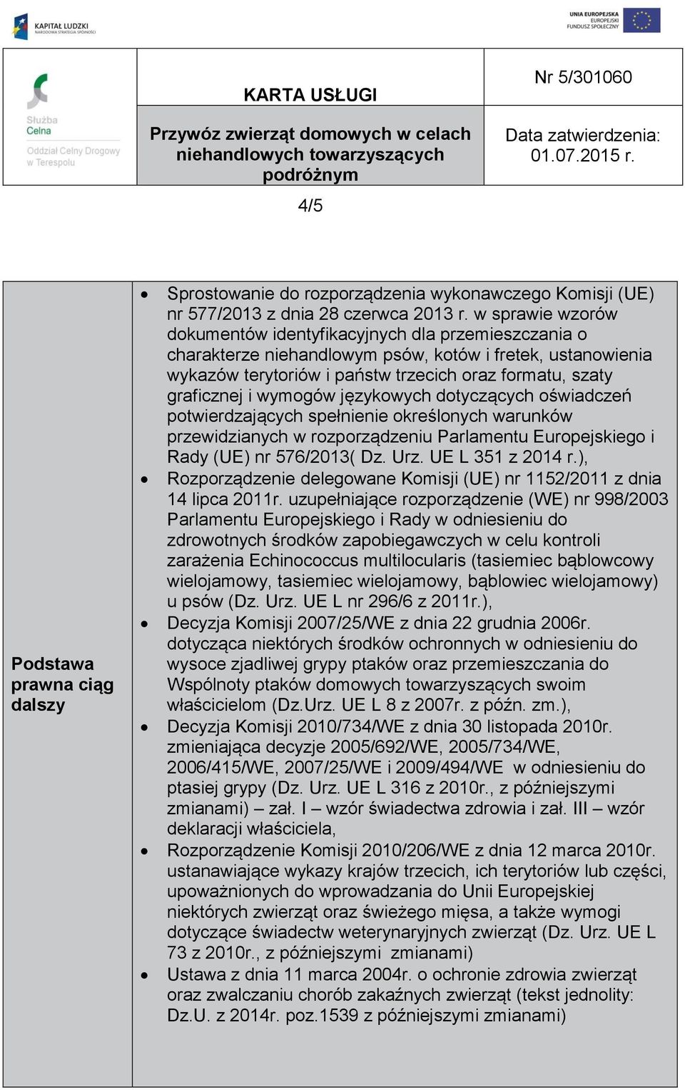 wymogów językowych dotyczących oświadczeń potwierdzających spełnienie określonych warunków przewidzianych w rozporządzeniu Parlamentu Europejskiego i Rady (UE) nr 576/2013( Dz. Urz. UE L 351 z 2014 r.