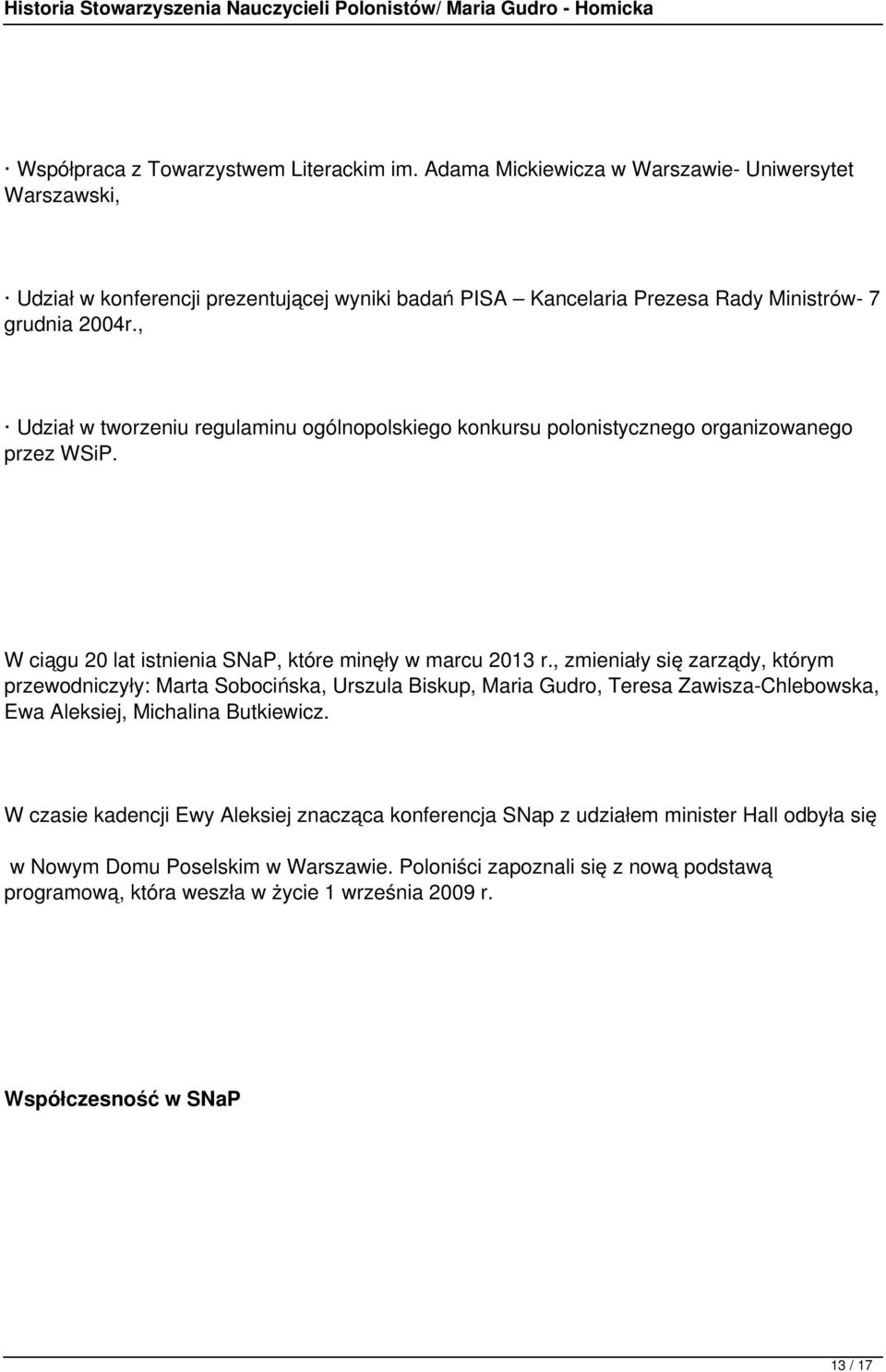 , Udział w tworzeniu regulaminu ogólnopolskiego konkursu polonistycznego organizowanego przez WSiP. W ciągu 20 lat istnienia SNaP, które minęły w marcu 2013 r.