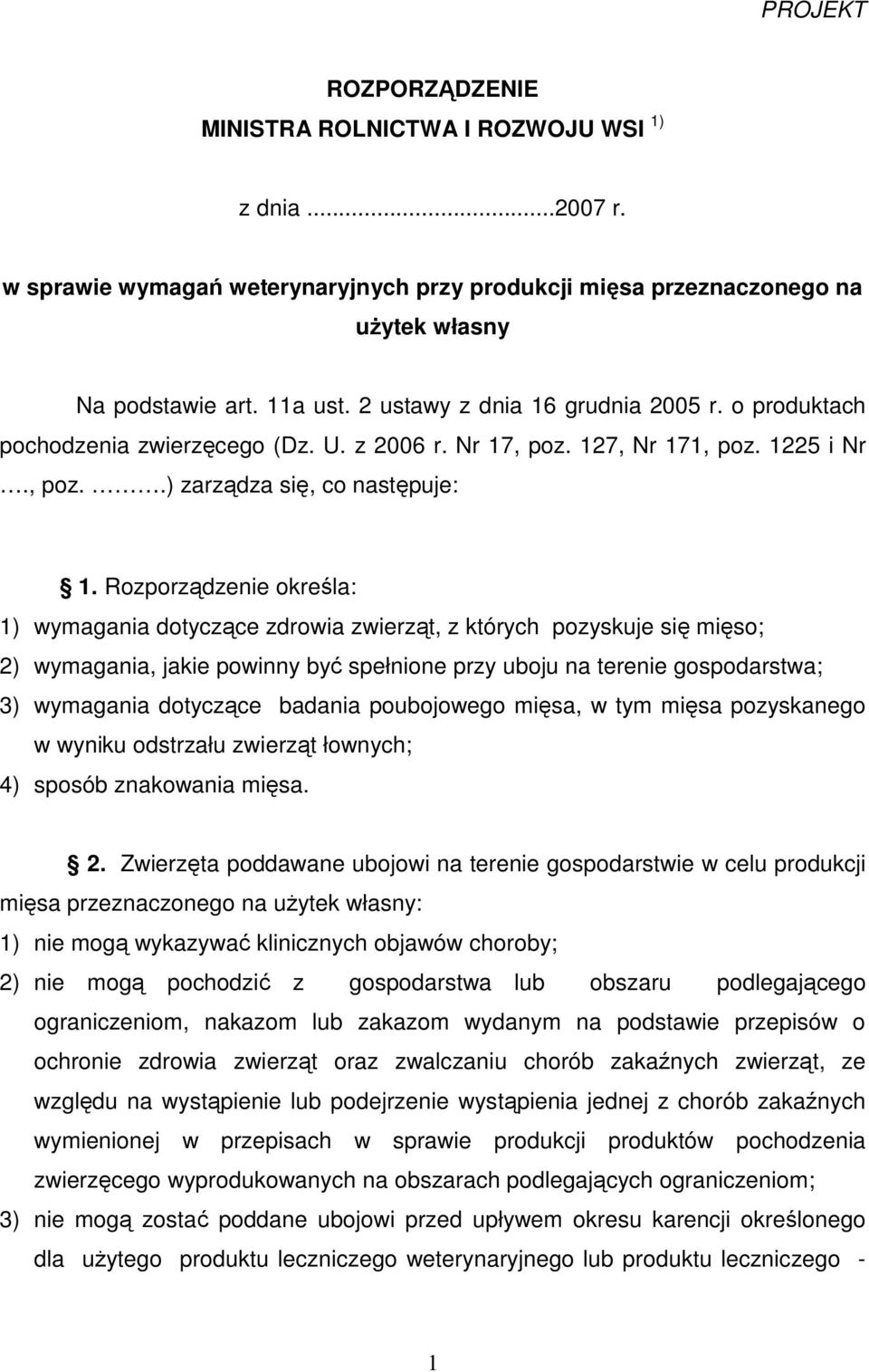 Rozporządzenie określa: 1) wymagania dotyczące zdrowia zwierząt, z których pozyskuje się mięso; 2) wymagania, jakie powinny być spełnione przy uboju na terenie gospodarstwa; 3) wymagania dotyczące