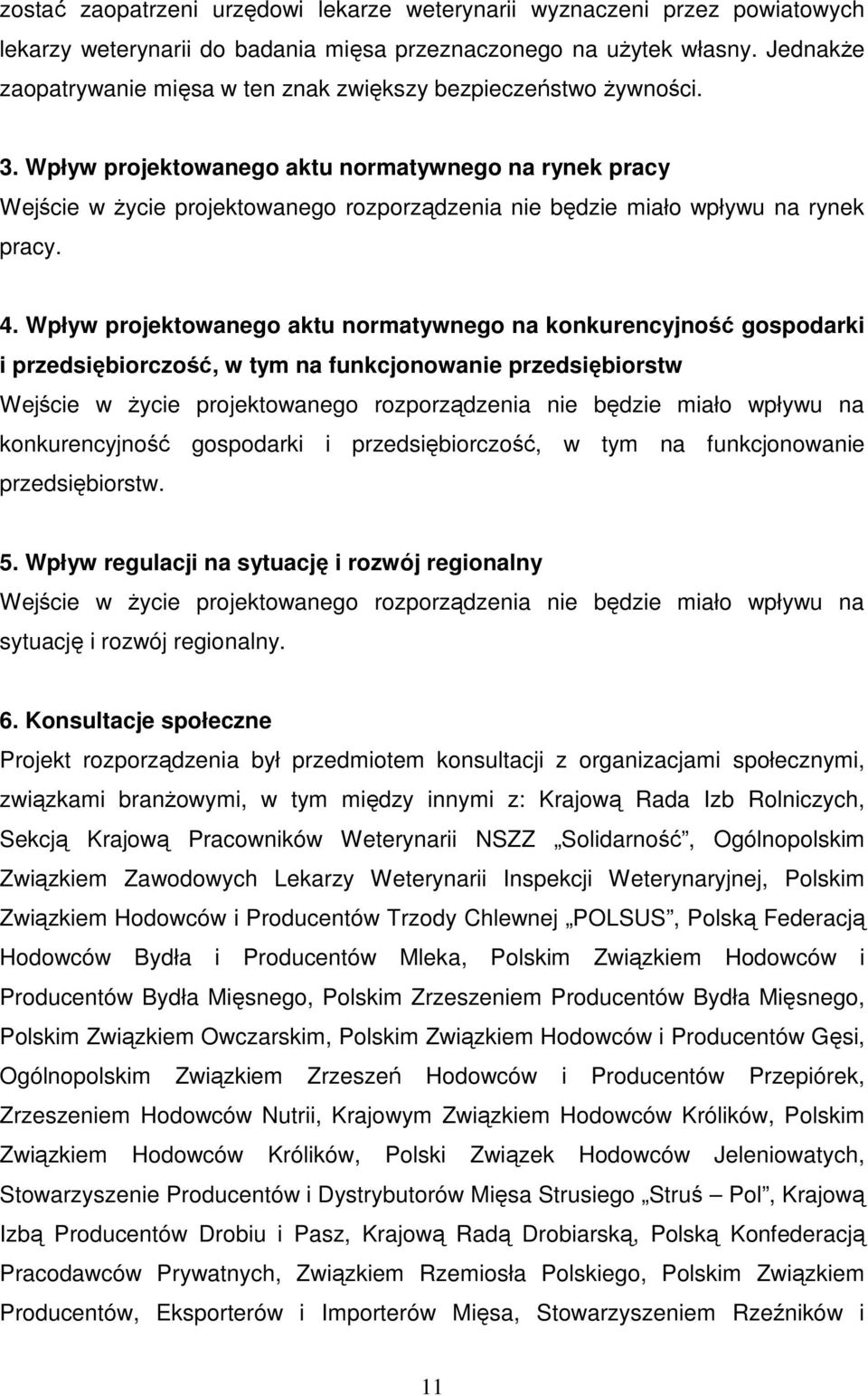 Wpływ projektowanego aktu normatywnego na rynek pracy Wejście w Ŝycie projektowanego rozporządzenia nie będzie miało wpływu na rynek pracy. 4.