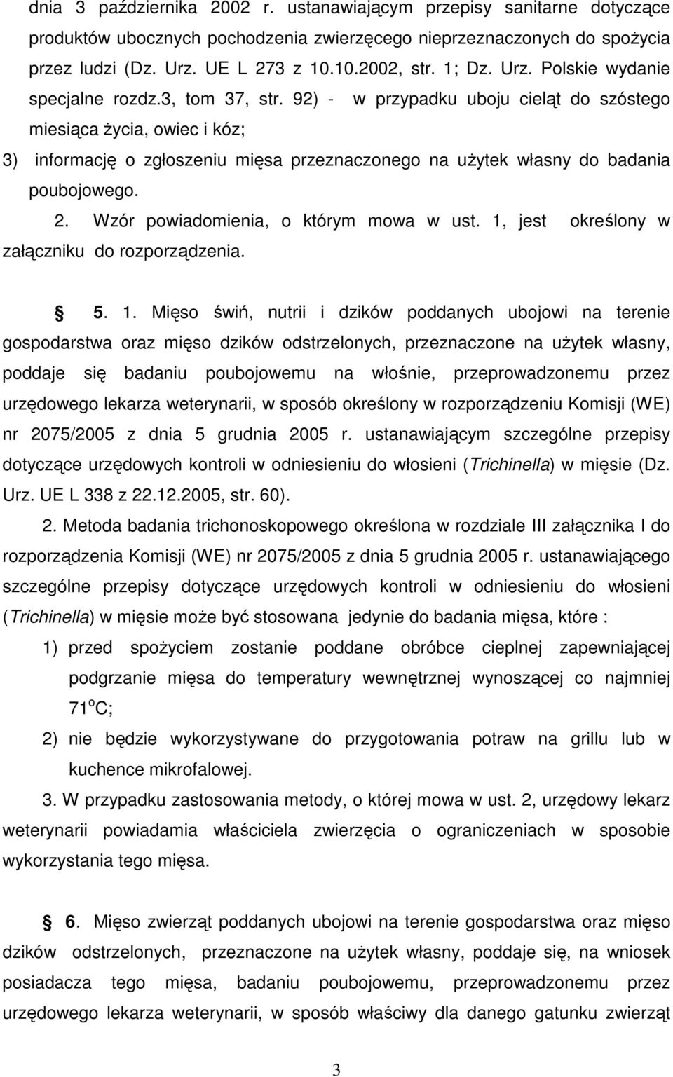 92) - w przypadku uboju cieląt do szóstego miesiąca Ŝycia, owiec i kóz; 3) informację o zgłoszeniu mięsa przeznaczonego na uŝytek własny do badania poubojowego. 2.