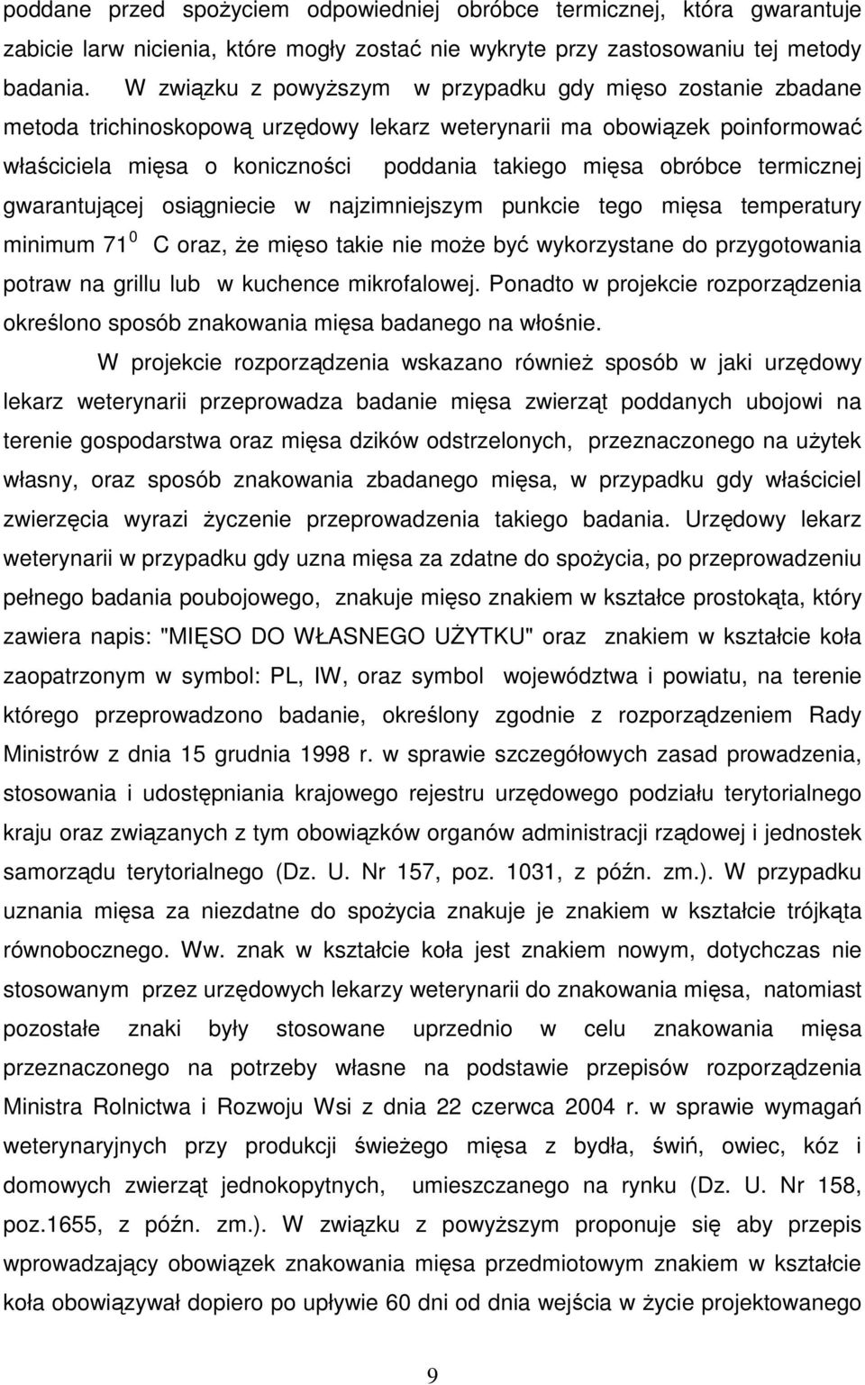 obróbce termicznej gwarantującej osiągniecie w najzimniejszym punkcie tego mięsa temperatury minimum 71 0 C oraz, Ŝe mięso takie nie moŝe być wykorzystane do przygotowania potraw na grillu lub w