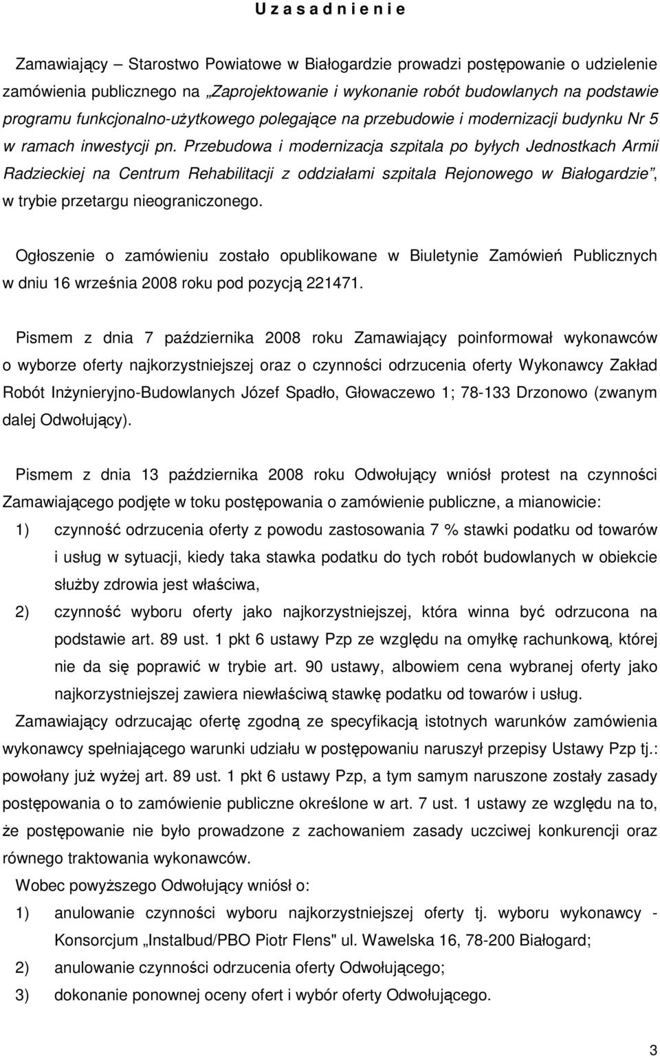 Przebudowa i modernizacja szpitala po byłych Jednostkach Armii Radzieckiej na Centrum Rehabilitacji z oddziałami szpitala Rejonowego w Białogardzie, w trybie przetargu nieograniczonego.