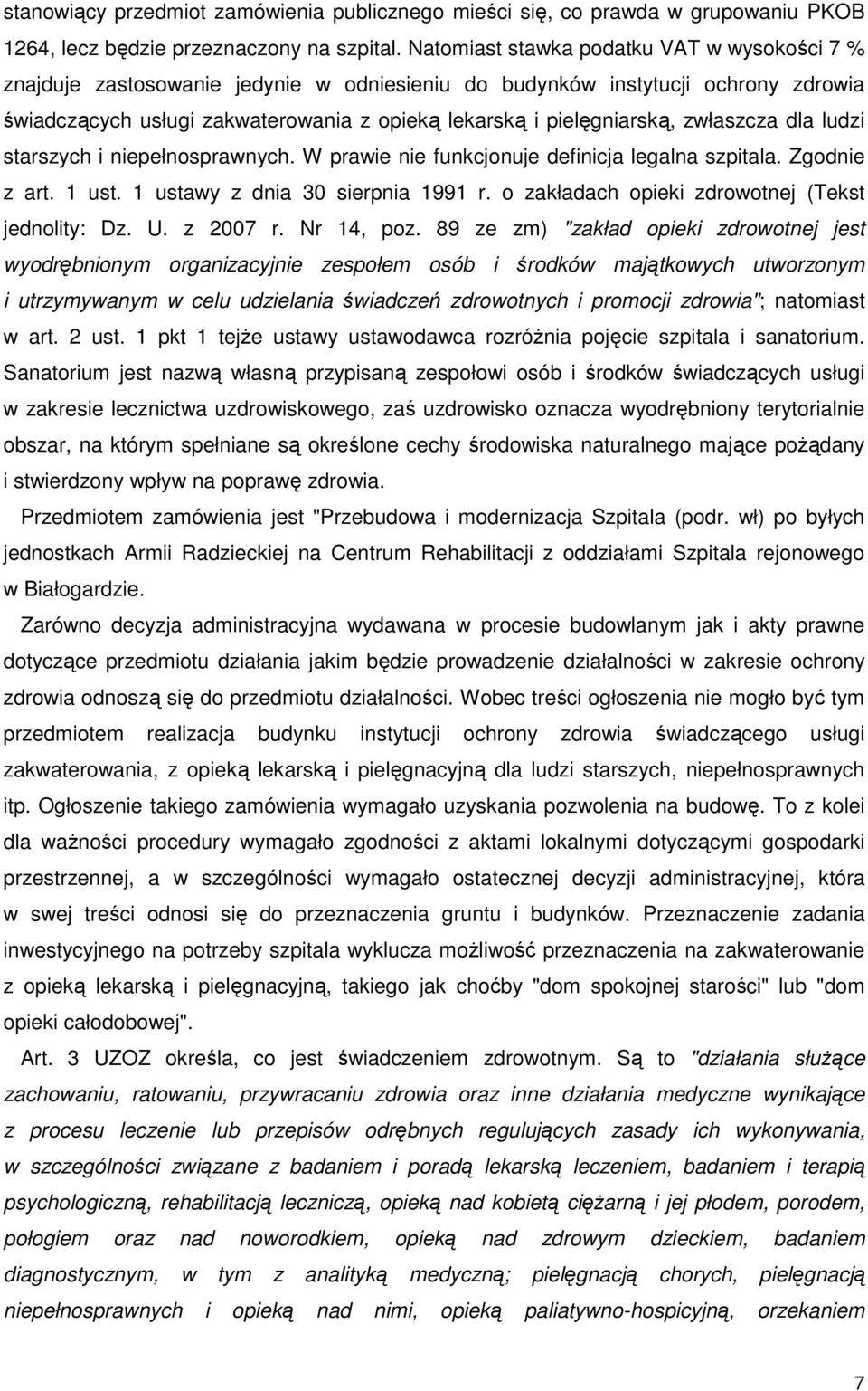 zwłaszcza dla ludzi starszych i niepełnosprawnych. W prawie nie funkcjonuje definicja legalna szpitala. Zgodnie z art. 1 ust. 1 ustawy z dnia 30 sierpnia 1991 r.