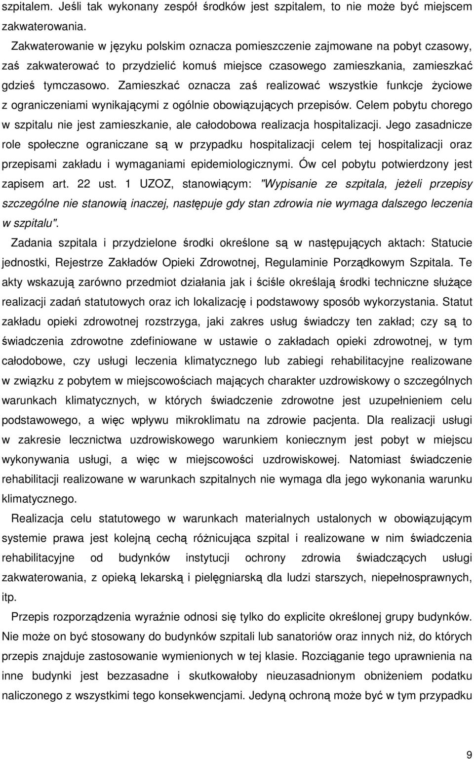 Zamieszkać oznacza zaś realizować wszystkie funkcje Ŝyciowe z ograniczeniami wynikającymi z ogólnie obowiązujących przepisów.