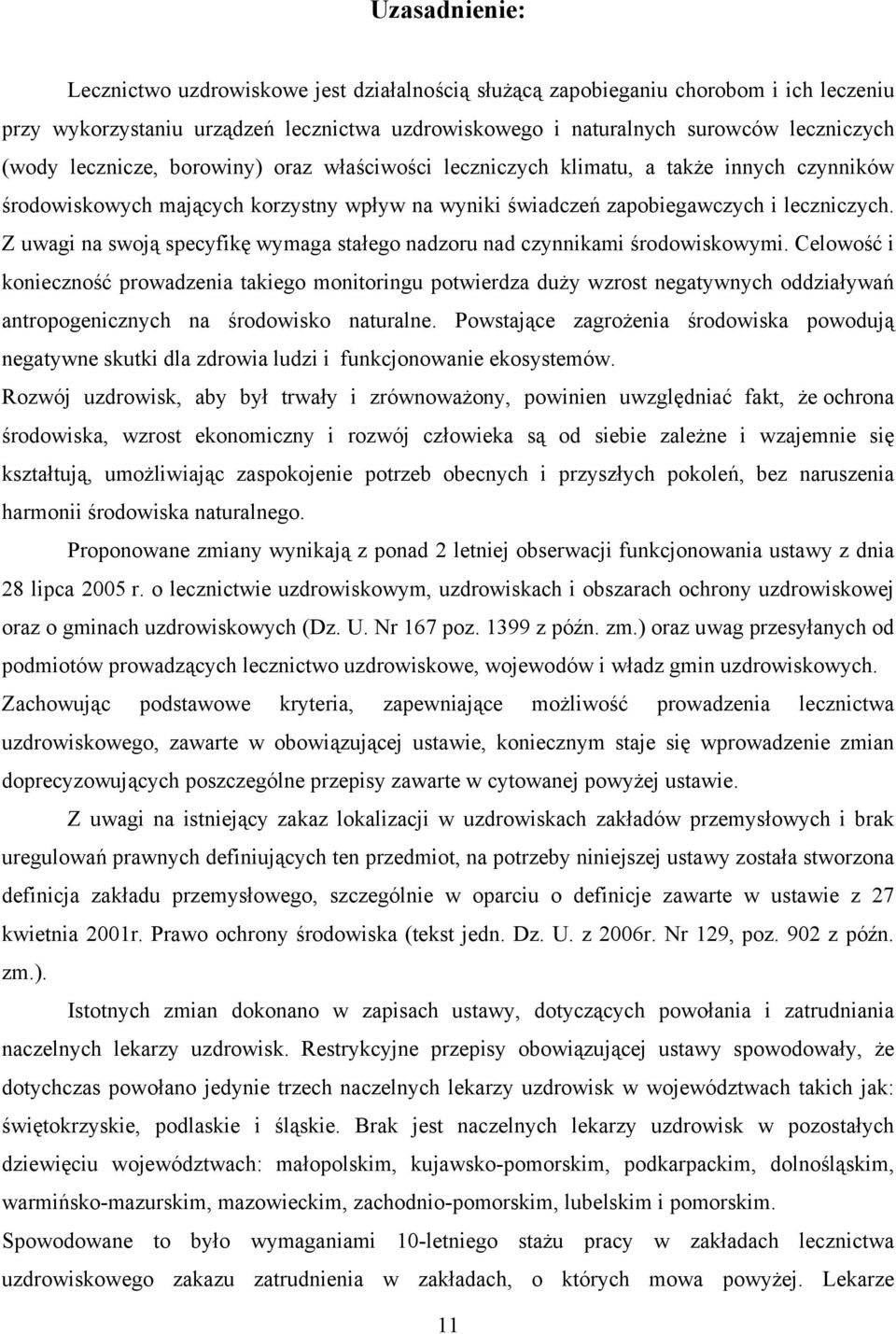 Z uwagi na swoją specyfikę wymaga stałego nadzoru nad czynnikami środowiskowymi.