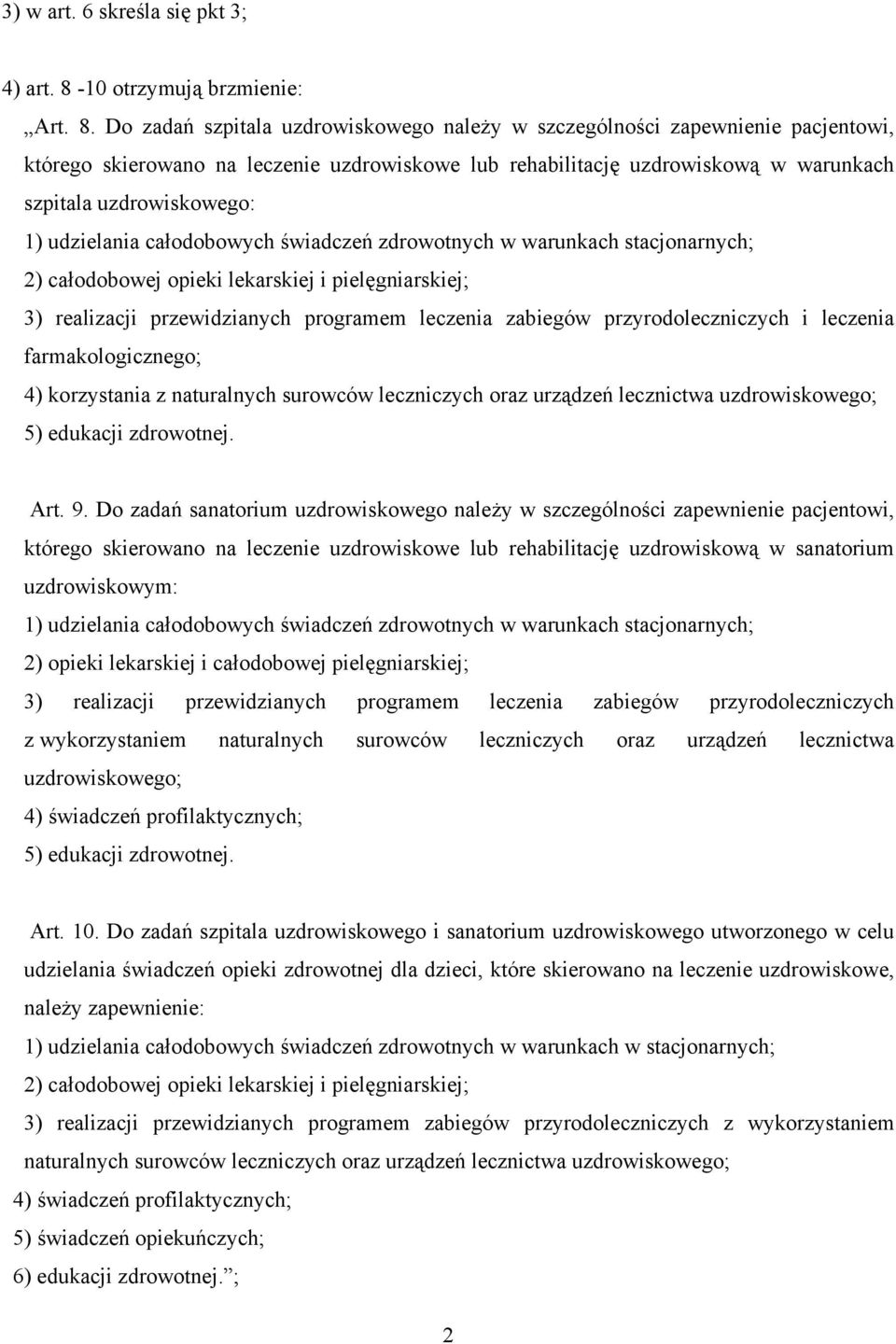 Do zadań szpitala uzdrowiskowego należy w szczególności zapewnienie pacjentowi, którego skierowano na leczenie uzdrowiskowe lub rehabilitację uzdrowiskową w warunkach szpitala uzdrowiskowego: 1)