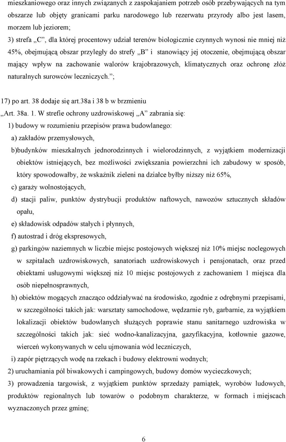 zachowanie walorów krajobrazowych, klimatycznych oraz ochronę złóż naturalnych surowców leczniczych. ; 17