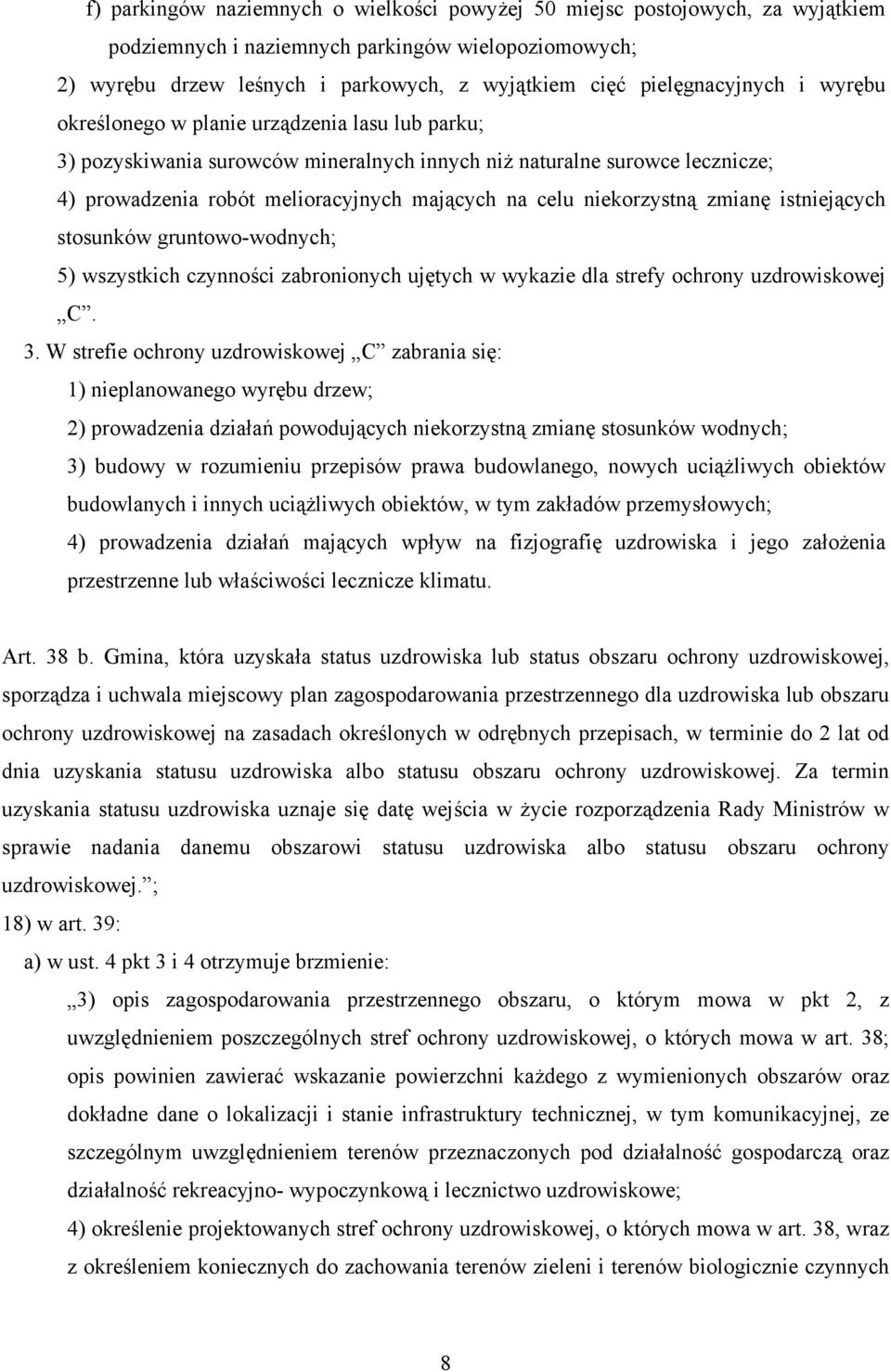 celu niekorzystną zmianę istniejących stosunków gruntowo-wodnych; 5) wszystkich czynności zabronionych ujętych w wykazie dla strefy ochrony uzdrowiskowej C. 3.