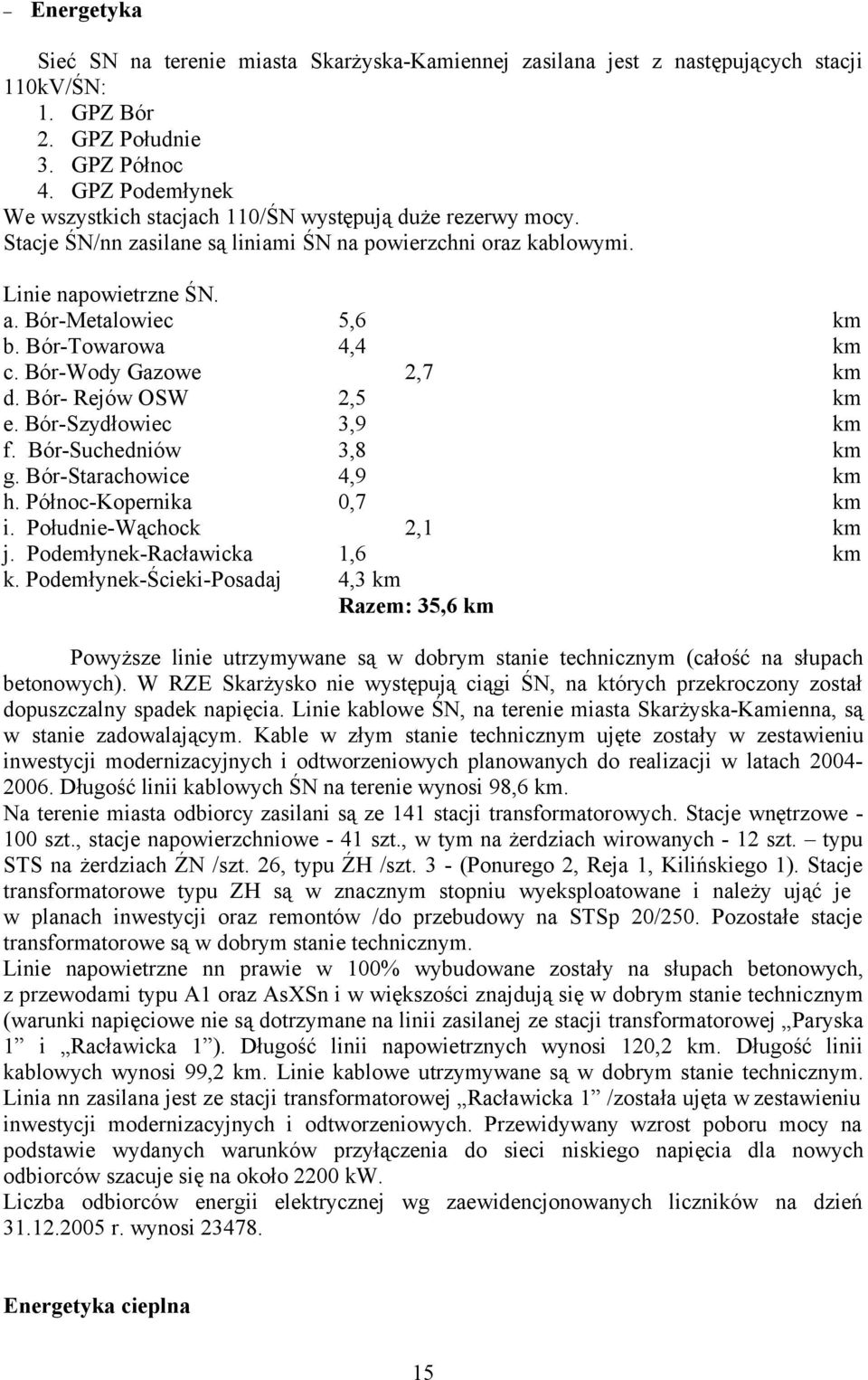 Bór-Towarowa 4,4 km c. Bór-Wody Gazowe 2,7 km d. Bór- Rejów OSW 2,5 km e. Bór-Szydłowiec 3,9 km f. Bór-Suchedniów 3,8 km g. Bór-Starachowice 4,9 km h. Północ-Kopernika 0,7 km i.