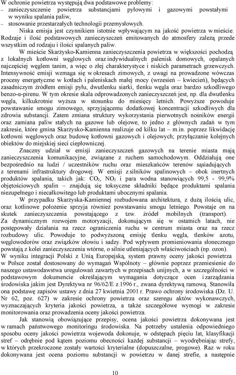 Rodzaje i ilość podstawowych zanieczyszczeń emitowanych do atmosfery zależą przede wszystkim od rodzaju i ilości spalanych paliw.