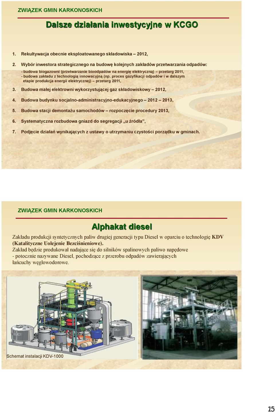 innowacyjną (np. proces gazyfikacji odpadów i w dalszym etapie produkcja energii elektrycznej) przetarg 2011, 3. Budowa małej elektrowni wykorzystującej gaz składowiskowy 2012, 4.