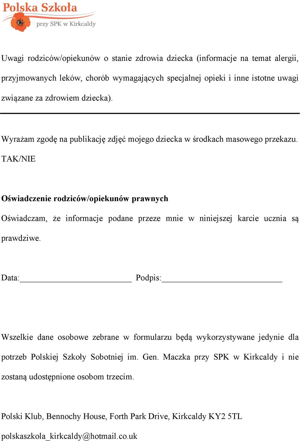 TAK/NIE Oświadczenie rodziców/opiekunów prawnych Oświadczam, że informacje podane przeze mnie w niniejszej karcie ucznia są prawdziwe.