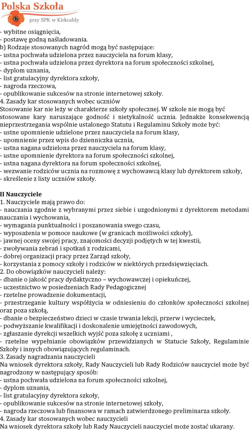 uznania, - list gratulacyjny dyrektora szkoły, - nagroda rzeczowa, - opublikowanie sukcesów na stronie internetowej szkoły. 4.