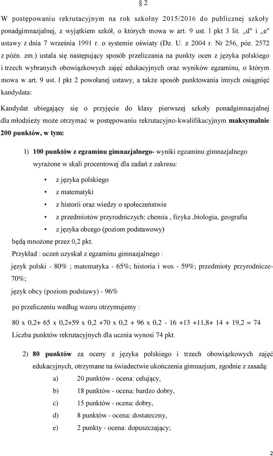 ) ustala się następujący sposób przeliczania na punkty ocen z języka polskiego i trzech wybranych obowiązkowych zajęć edukacyjnych oraz wyników egzaminu, o którym mowa w art. 9 ust.