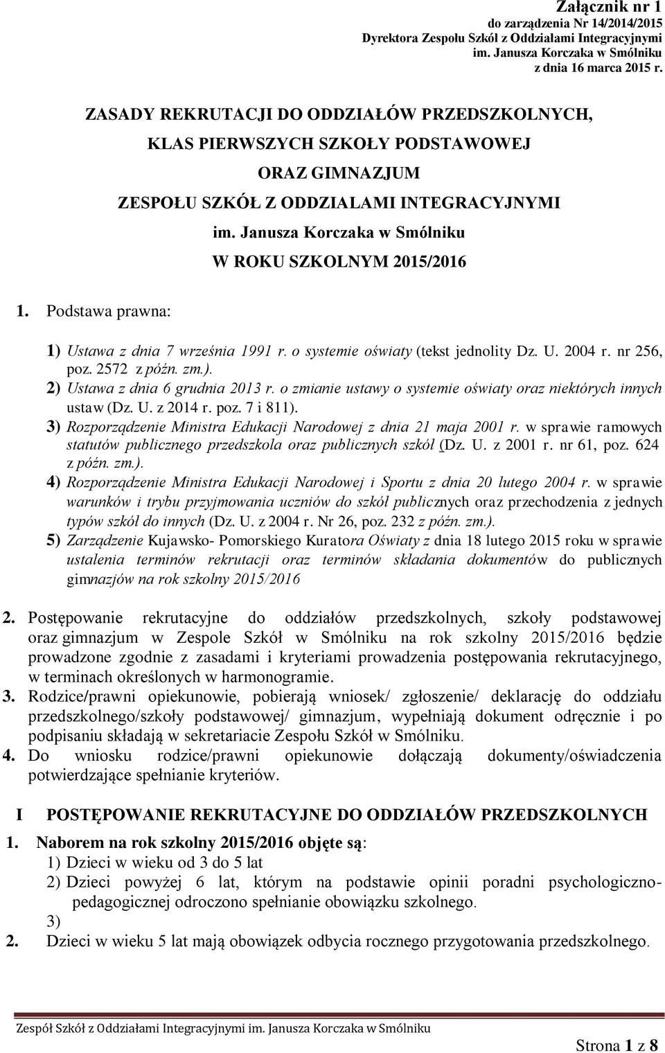 Podstawa prawna: 1) Ustawa z dnia 7 września 1991 r. o systemie oświaty (tekst jednolity Dz. U. 2004 r. nr 256, poz. 2572 z późn. zm.). 2) Ustawa z dnia 6 grudnia 2013 r.