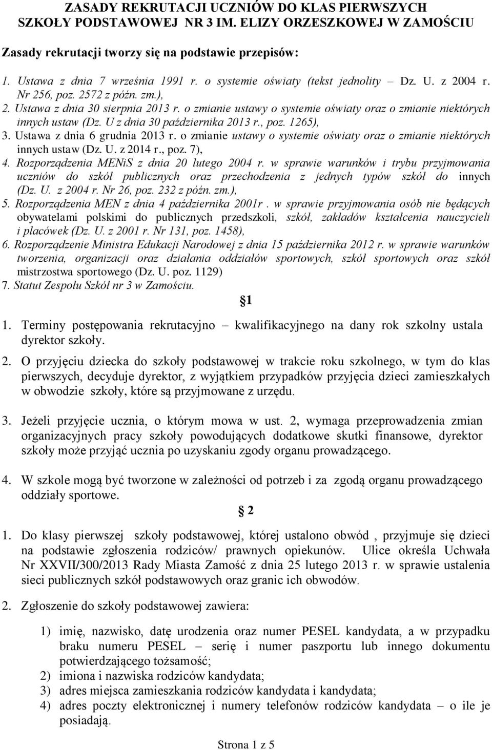 o zmianie ustawy o systemie oświaty oraz o zmianie niektórych innych ustaw (Dz. U z dnia 30 października 2013 r., poz. 1265), 3. Ustawa z dnia 6 grudnia 2013 r.