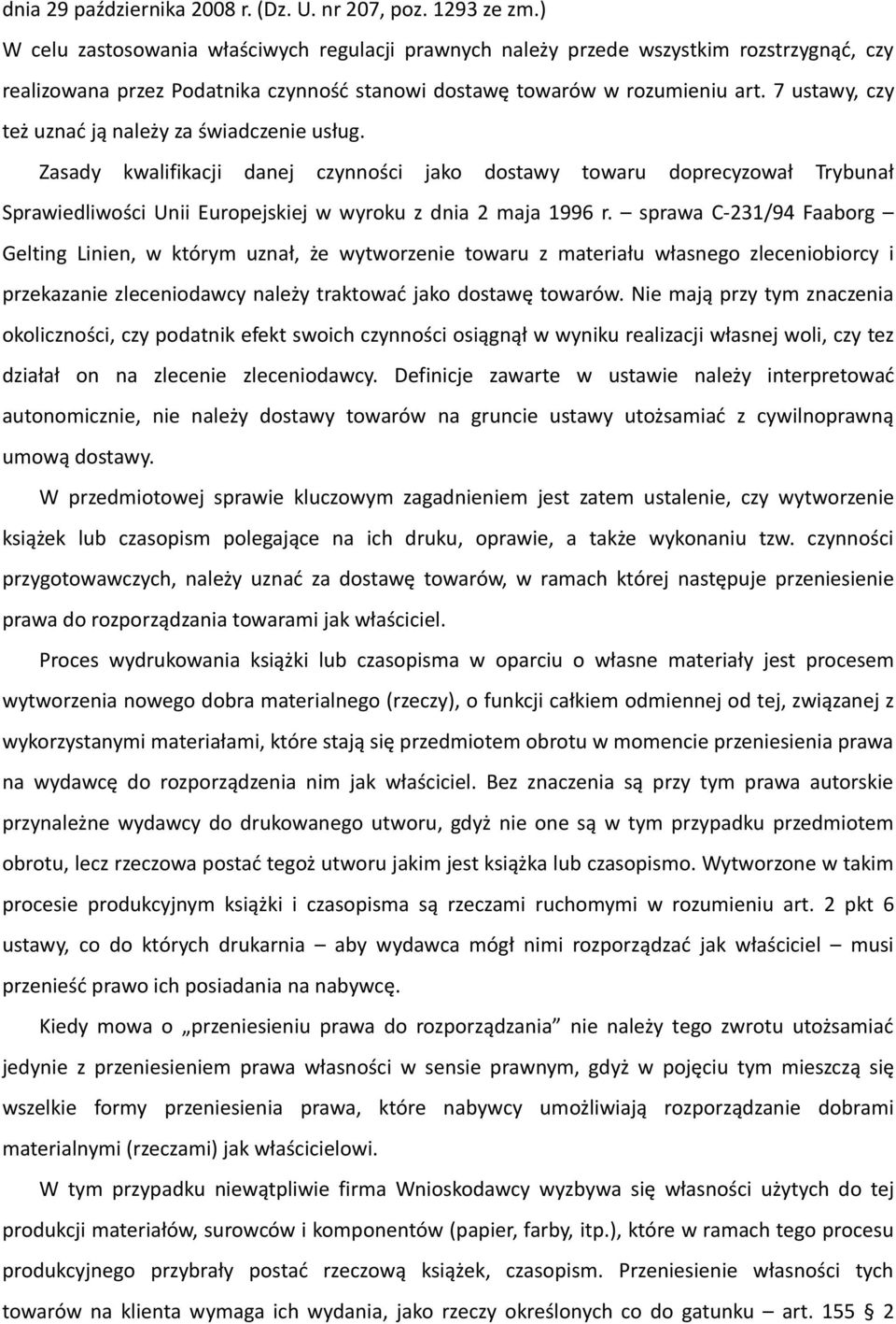 7 ustawy, czy też uznać ją należy za świadczenie usług. Zasady kwalifikacji danej czynności jako dostawy towaru doprecyzował Trybunał Sprawiedliwości Unii Europejskiej w wyroku z dnia 2 maja 1996 r.