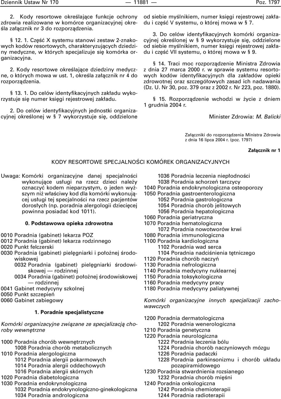 2. Do celów identyfikacyjnych jednostki organizacyjnej okreêlonej w 7 wykorzystuje si, oddzielone od siebie myêlnikiem, numer ksi gi rejestrowej zak adu i cz Êç V systemu, o której mowa w 7. 3.