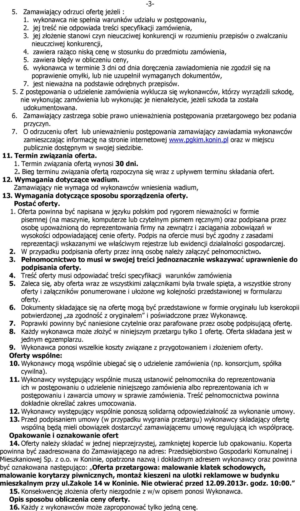 zawiera błędy w obliczeniu ceny, 6. wykonawca w terminie 3 dni od dnia doręczenia zawiadomienia nie zgodził się na poprawienie omyłki, lub nie uzupełnił wymaganych dokumentów, 7.