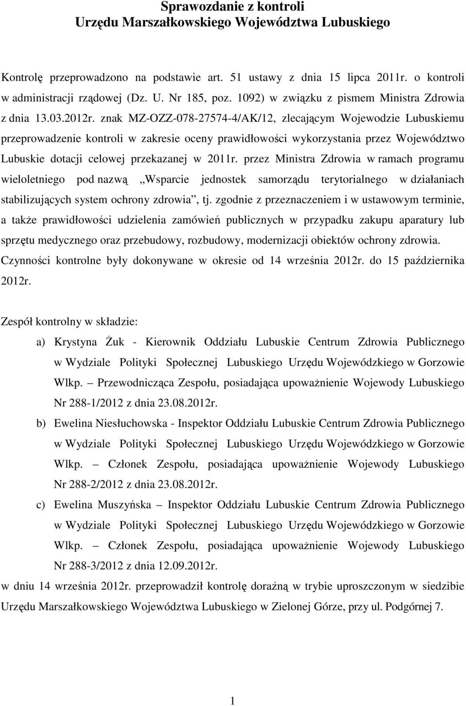 znak MZ-OZZ-078-27574-4/AK/12, zlecającym Wojewodzie Lubuskiemu przeprowadzenie kontroli w zakresie oceny prawidłowości wykorzystania przez Województwo Lubuskie dotacji celowej przekazanej w 2011r.