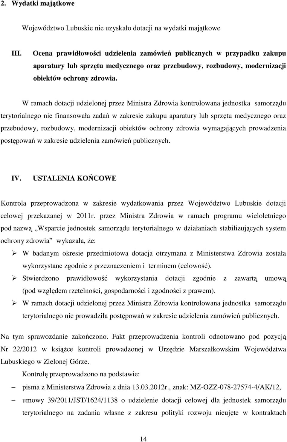 W ramach dotacji udzielonej przez Ministra Zdrowia kontrolowana jednostka samorządu terytorialnego nie finansowała zadań w zakresie zakupu aparatury lub sprzętu medycznego oraz przebudowy, rozbudowy,