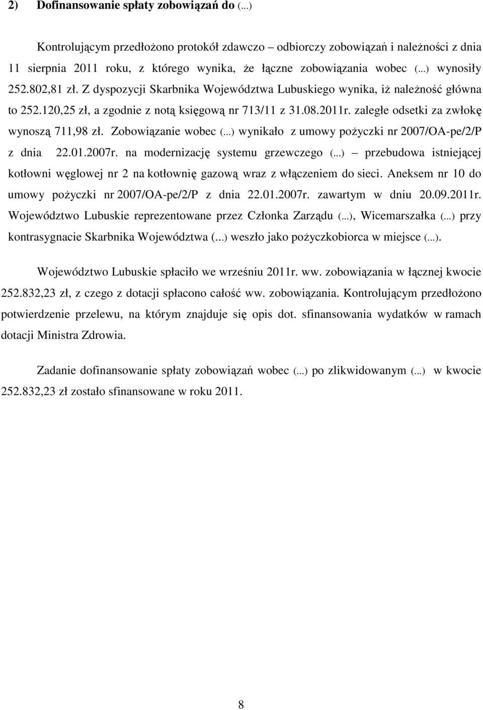 zaległe odsetki za zwłokę wynoszą 711,98 zł. Zobowiązanie wobec (...) wynikało z umowy pożyczki nr 2007/OA-pe/2/P z dnia 22.01.2007r. na modernizację systemu grzewczego (.