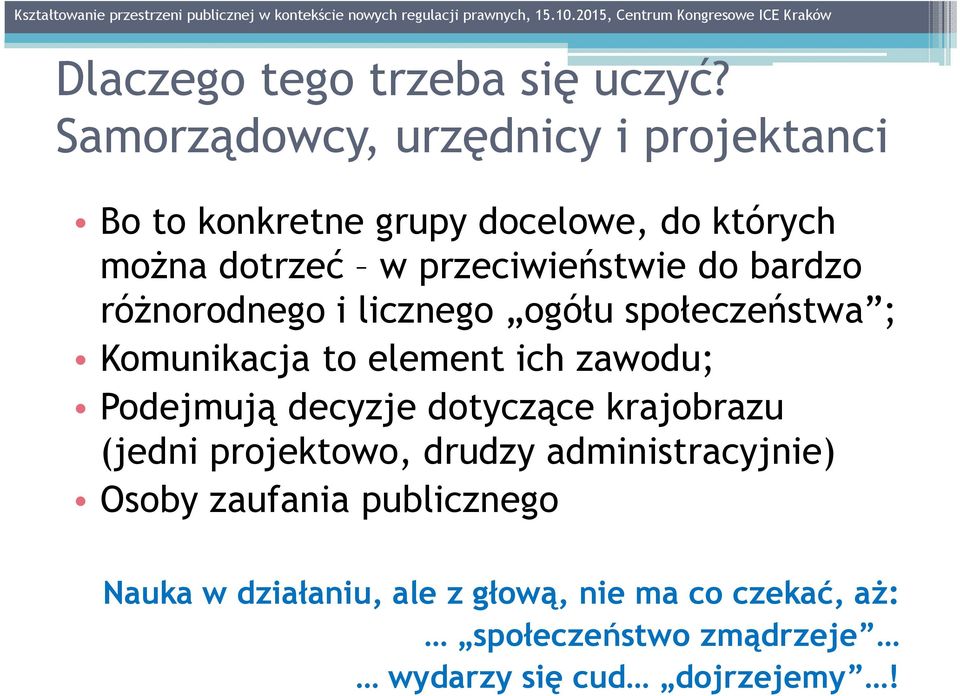 do bardzo różnorodnego i licznego ogółu społeczeństwa ; Komunikacja to element ich zawodu; Podejmują decyzje