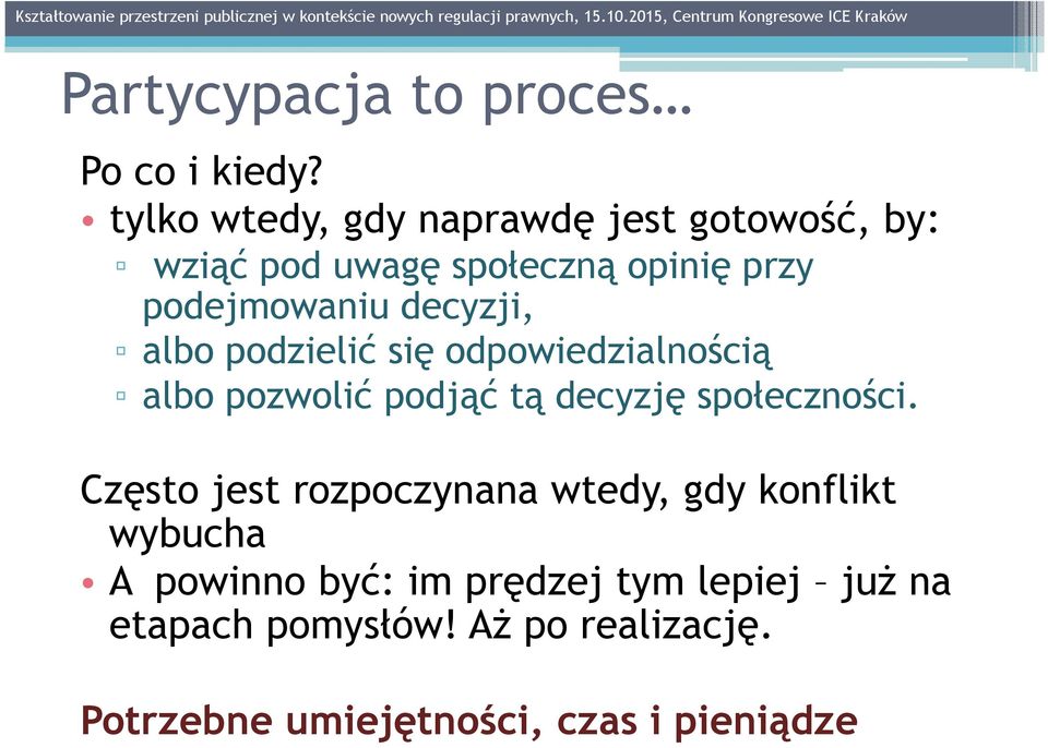 decyzji, albo podzielić się odpowiedzialnością albo pozwolić podjąć tą decyzję społeczności.